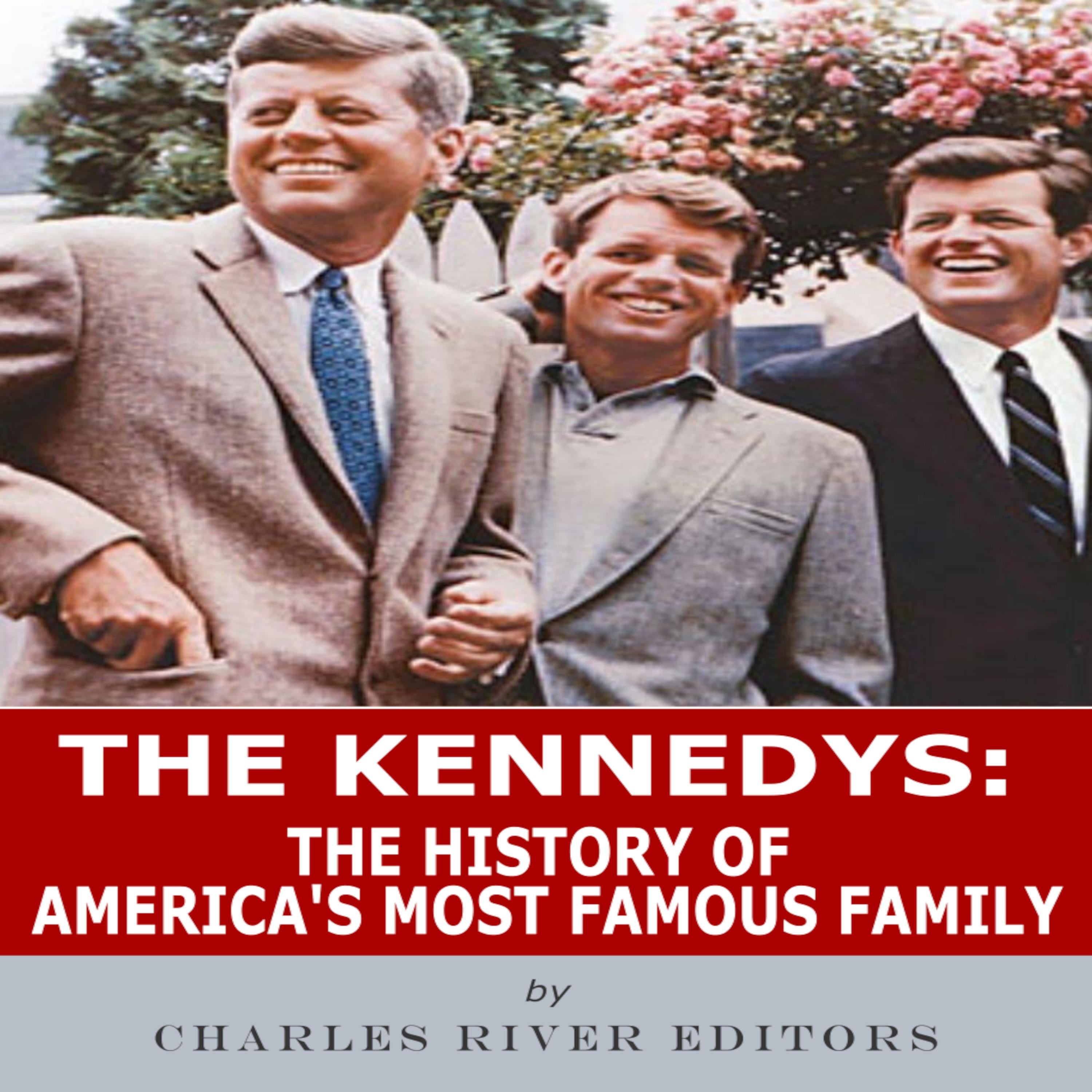 The Kennedys: The History of America’s Most Famous Family