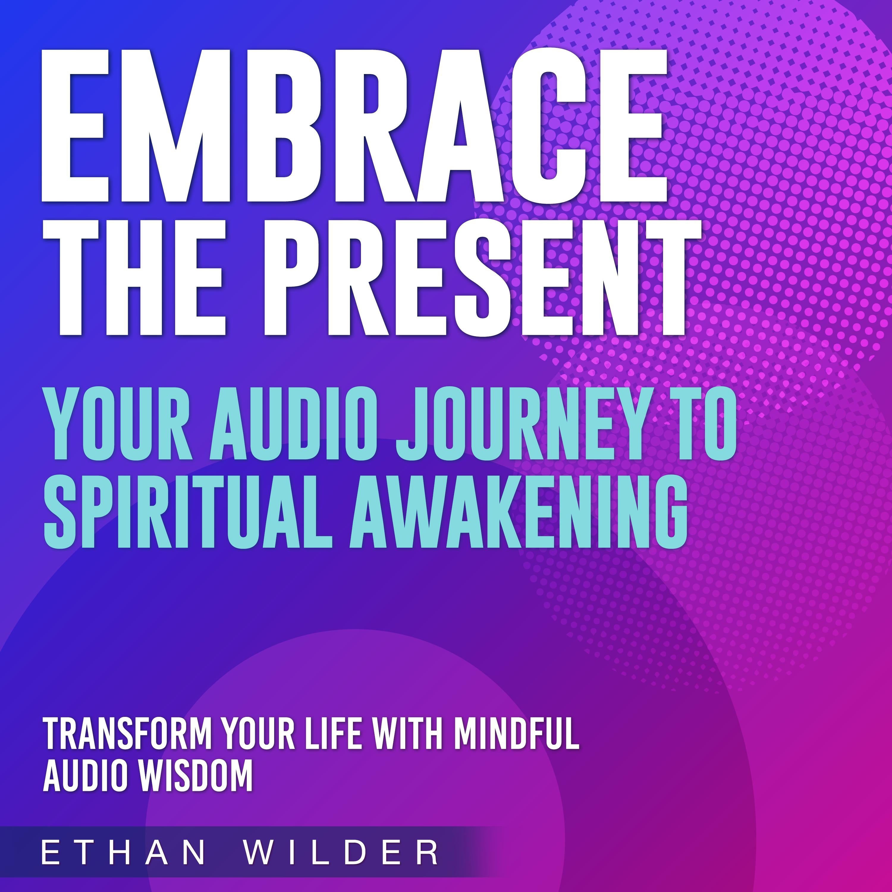 Embrace the Present: Your Journey to Spiritual Awakening