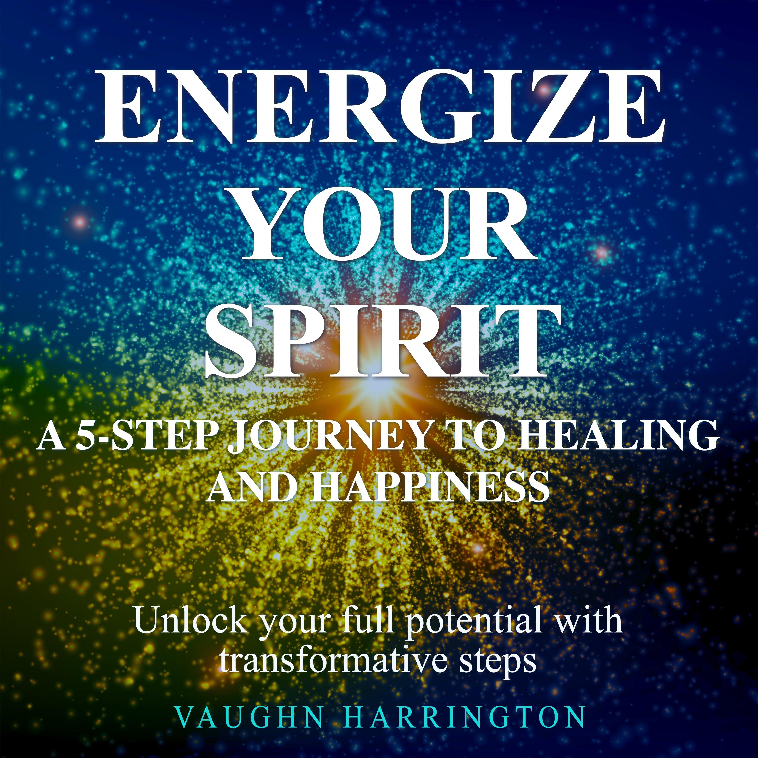 Energize Your Spirit: A 5-Step Journey to Healing and Happiness