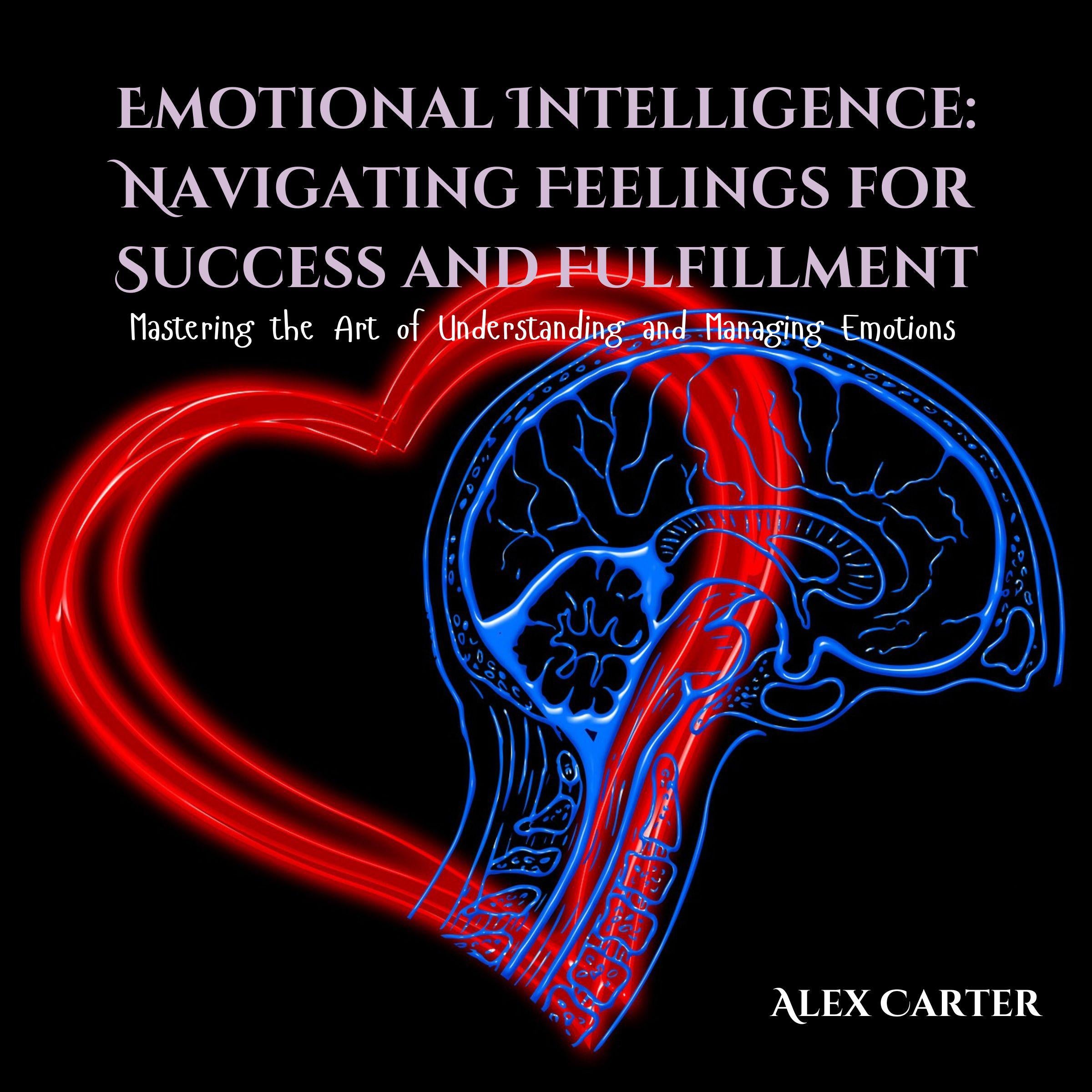 Emotional Intelligence: Navigating Feelings for Success and Fulfillment