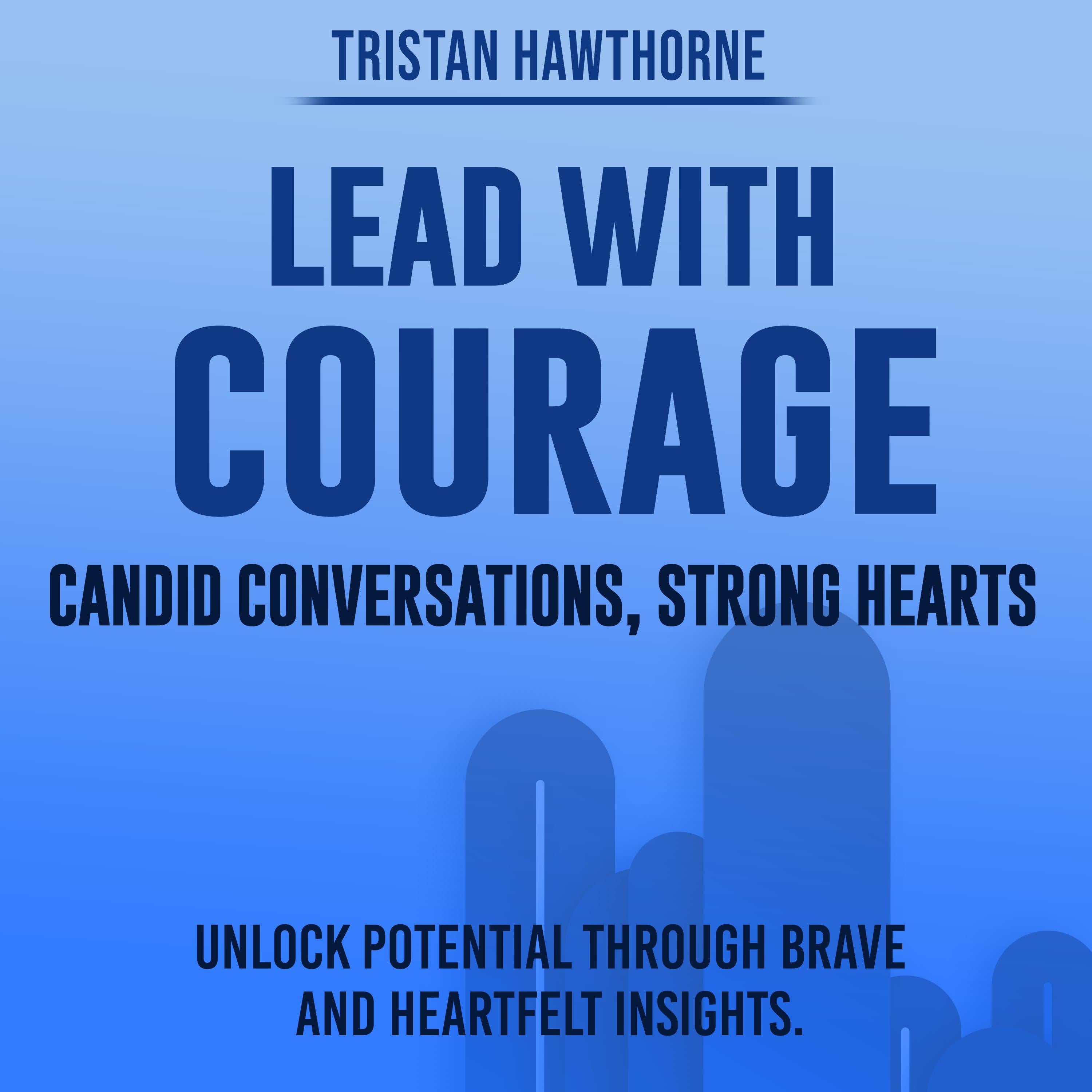 Lead with Courage: Candid Conversations, Strong Hearts