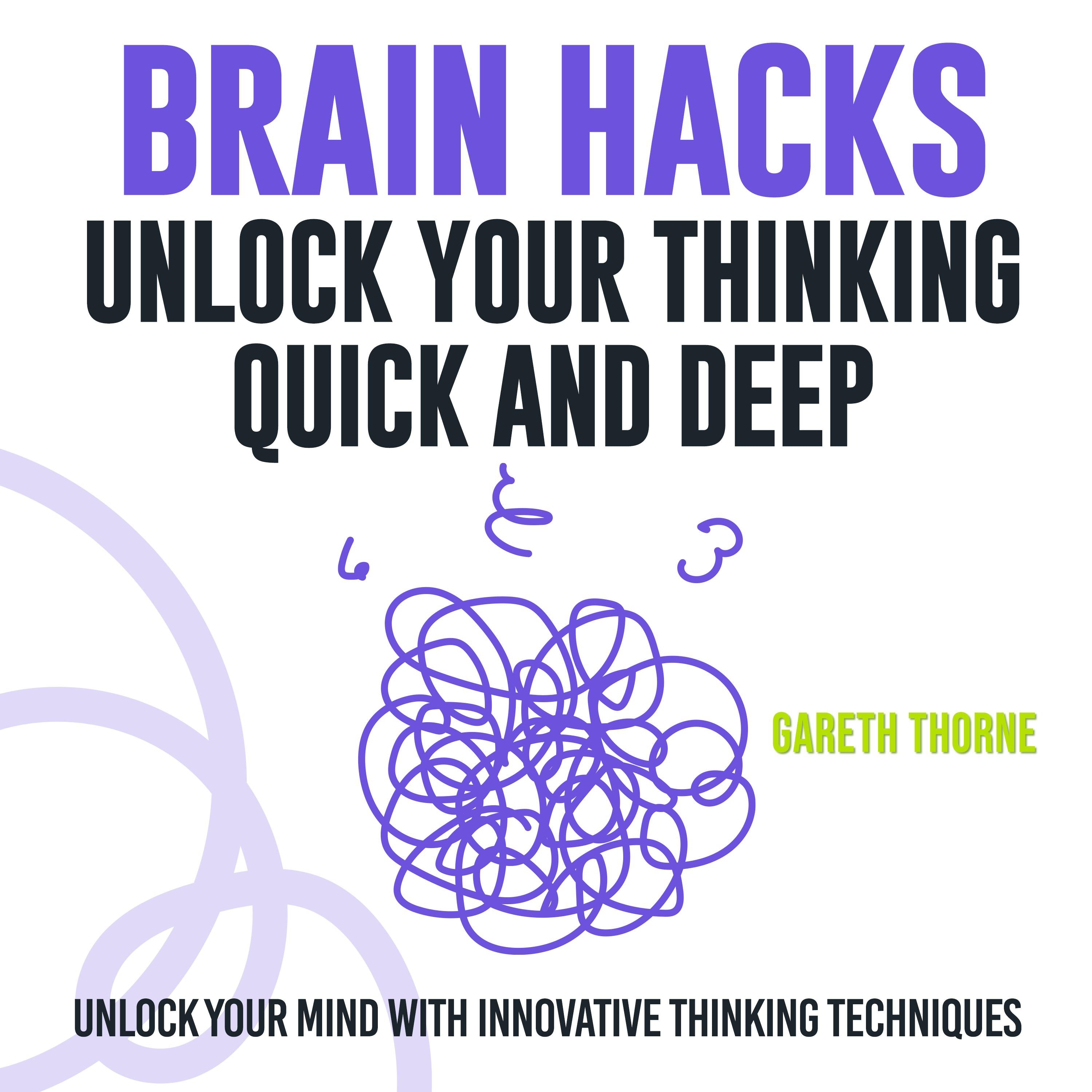 Brain Hacks: Unlock Your Thinking - Quick and Deep