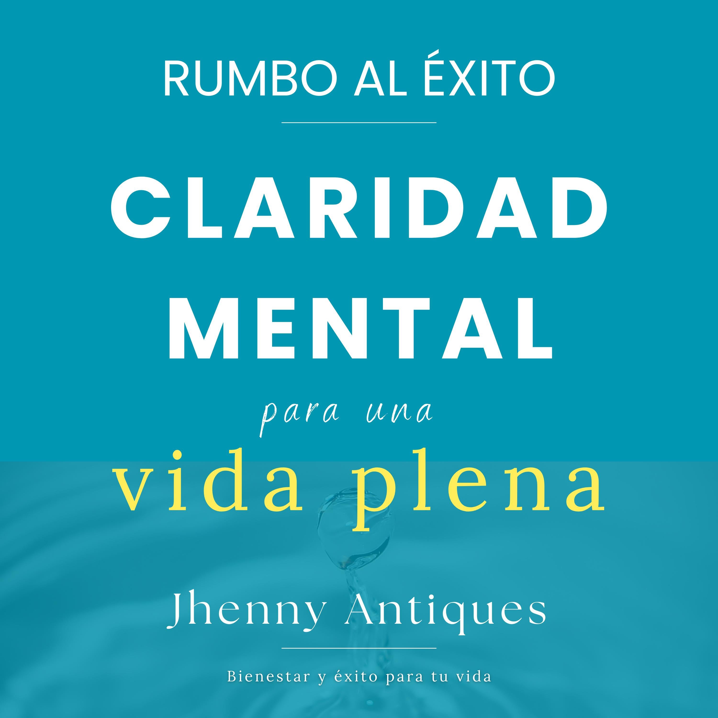 RUMBO AL ÉXITO, Claridad Mental Para Una Vida Plena.