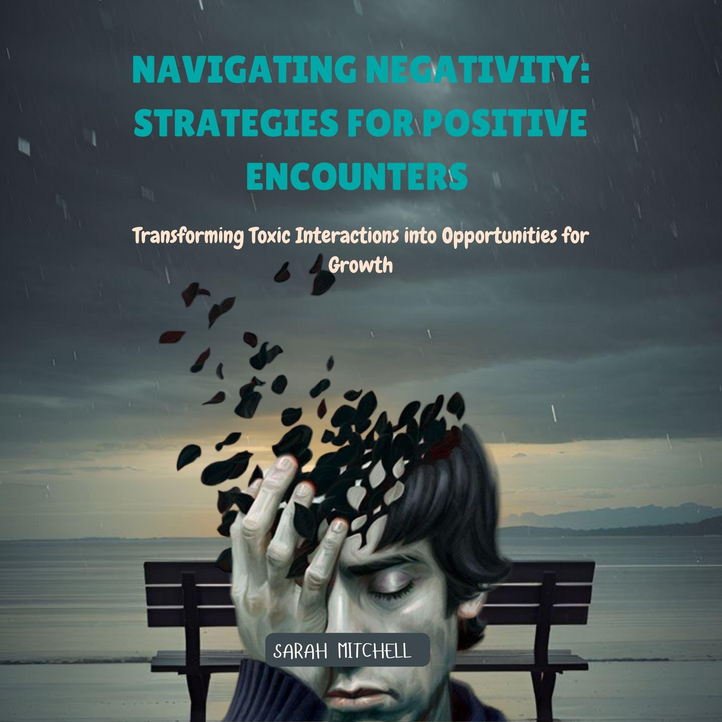 Navigating Negativity: Strategies for Positive Encounters