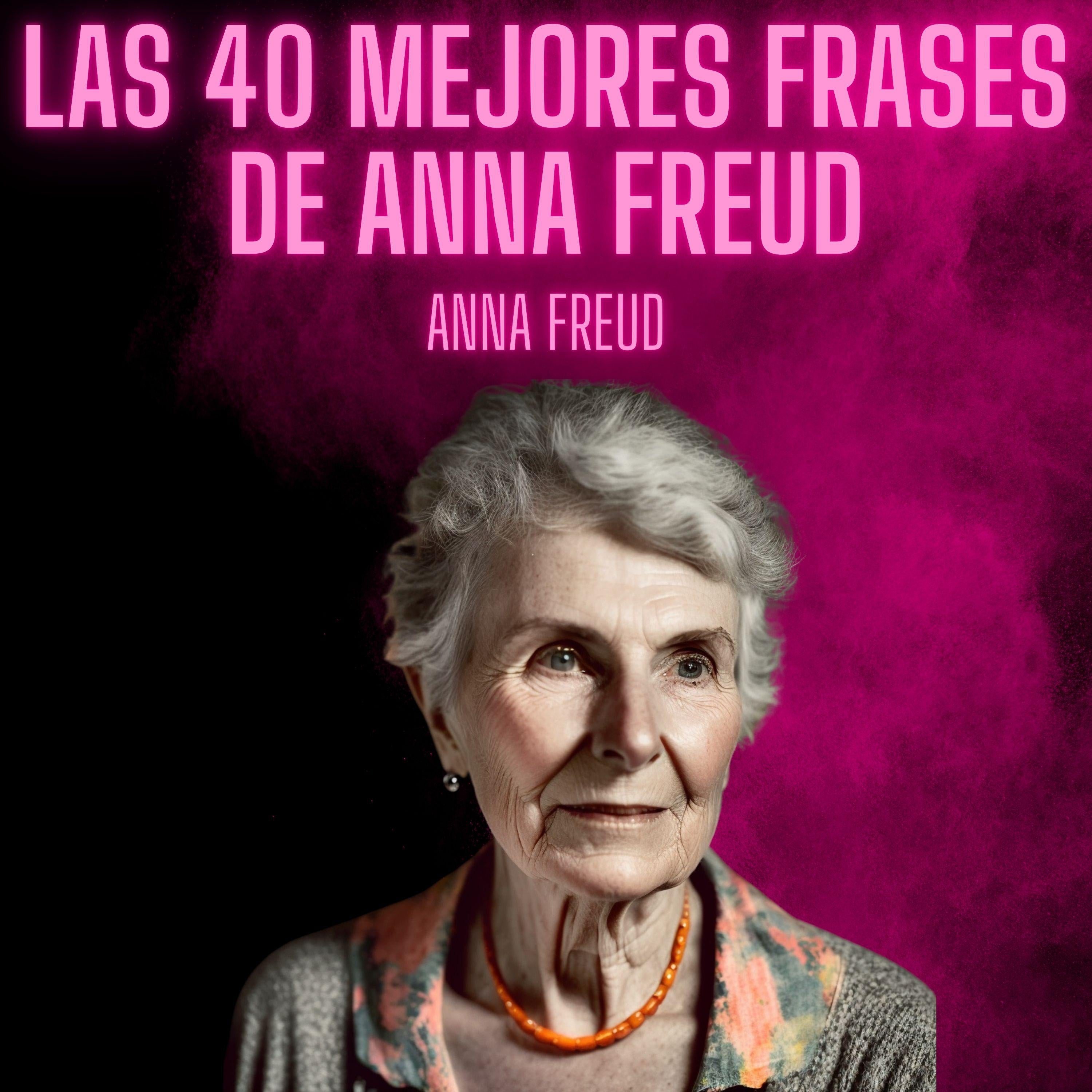 Las 40 mejores frases de Anna Freud