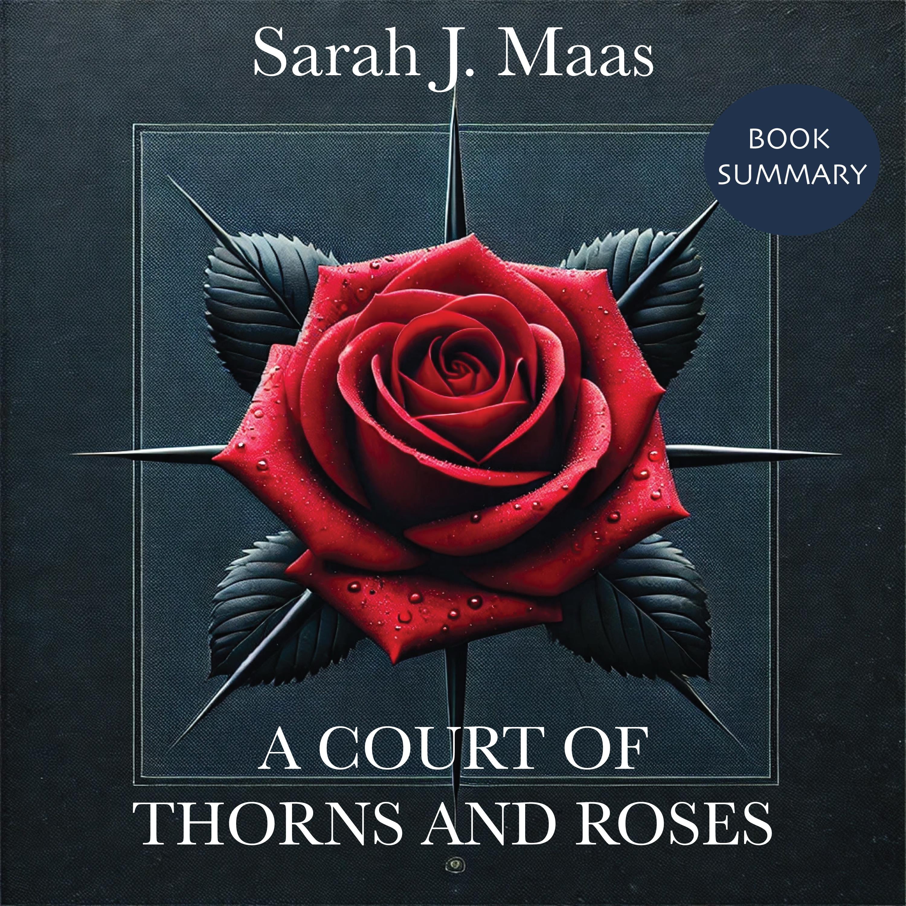 Book Summary and Analysis of A Court of Thorns and Roses by Sarah J. Maas.