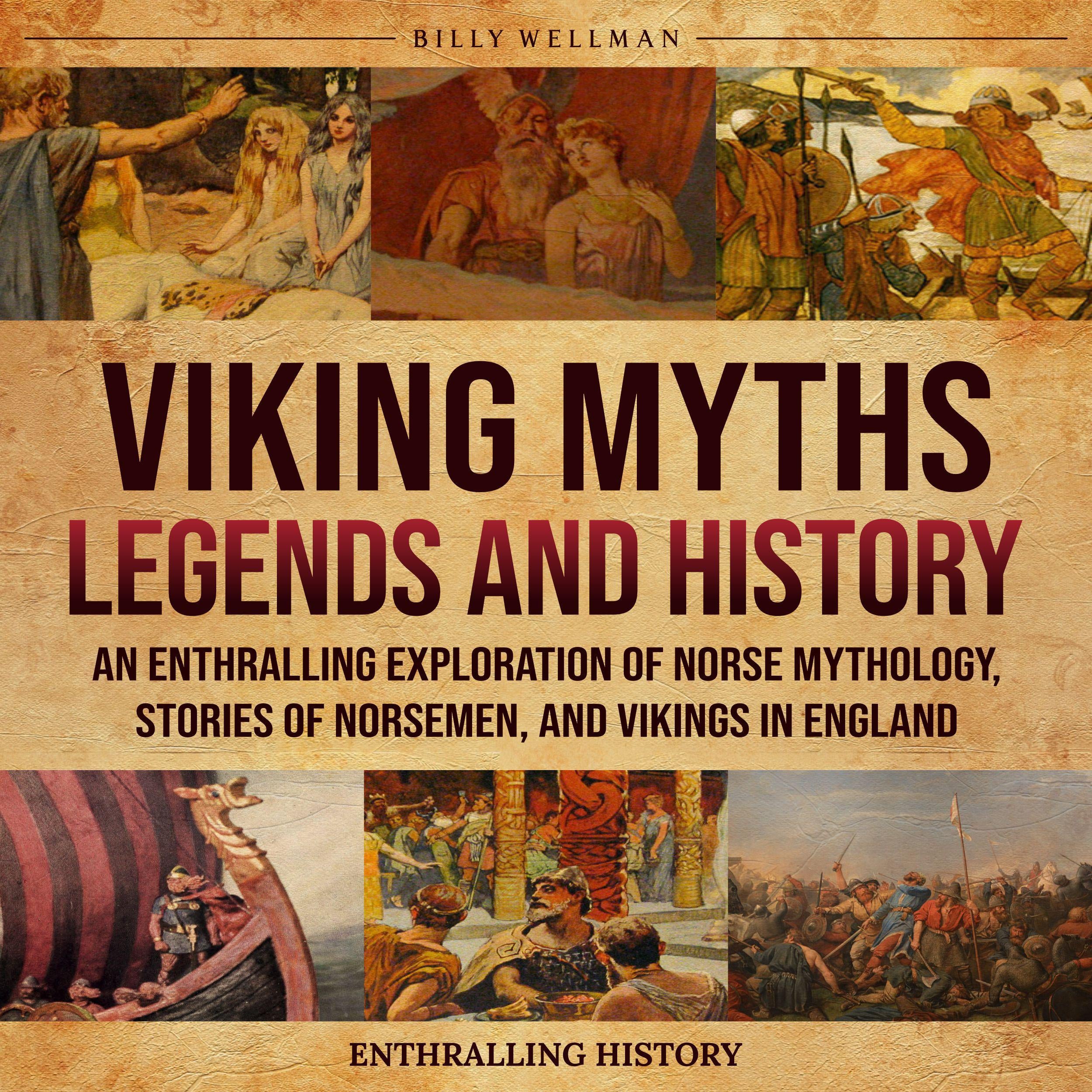 Viking Myths, Legends and History: An Enthralling Exploration of Norse Mythology, Stories of Norsemen, and Vikings in England