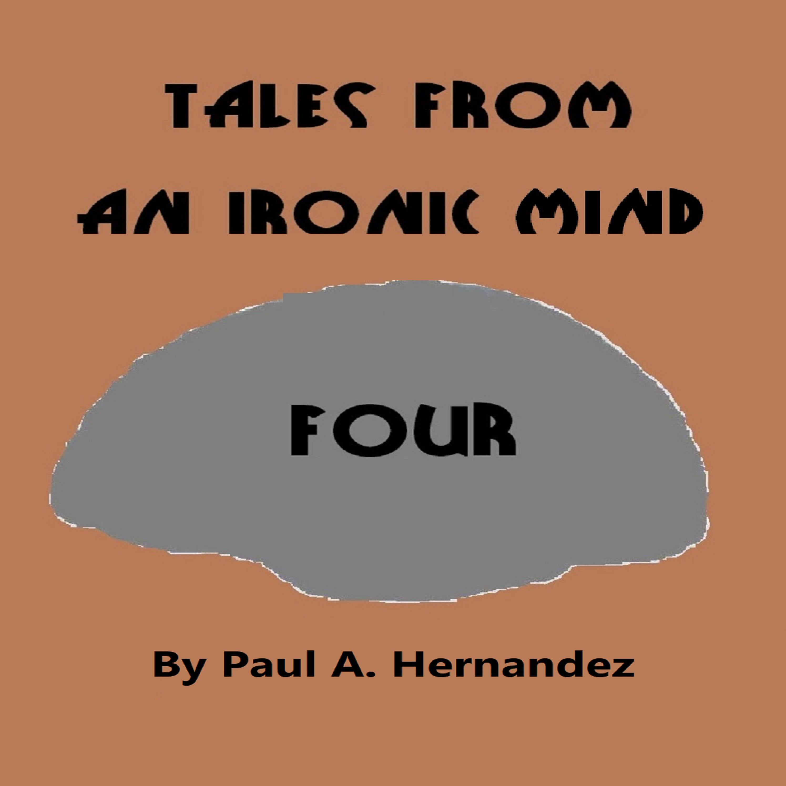 Tales From An Ironic Mind, Four