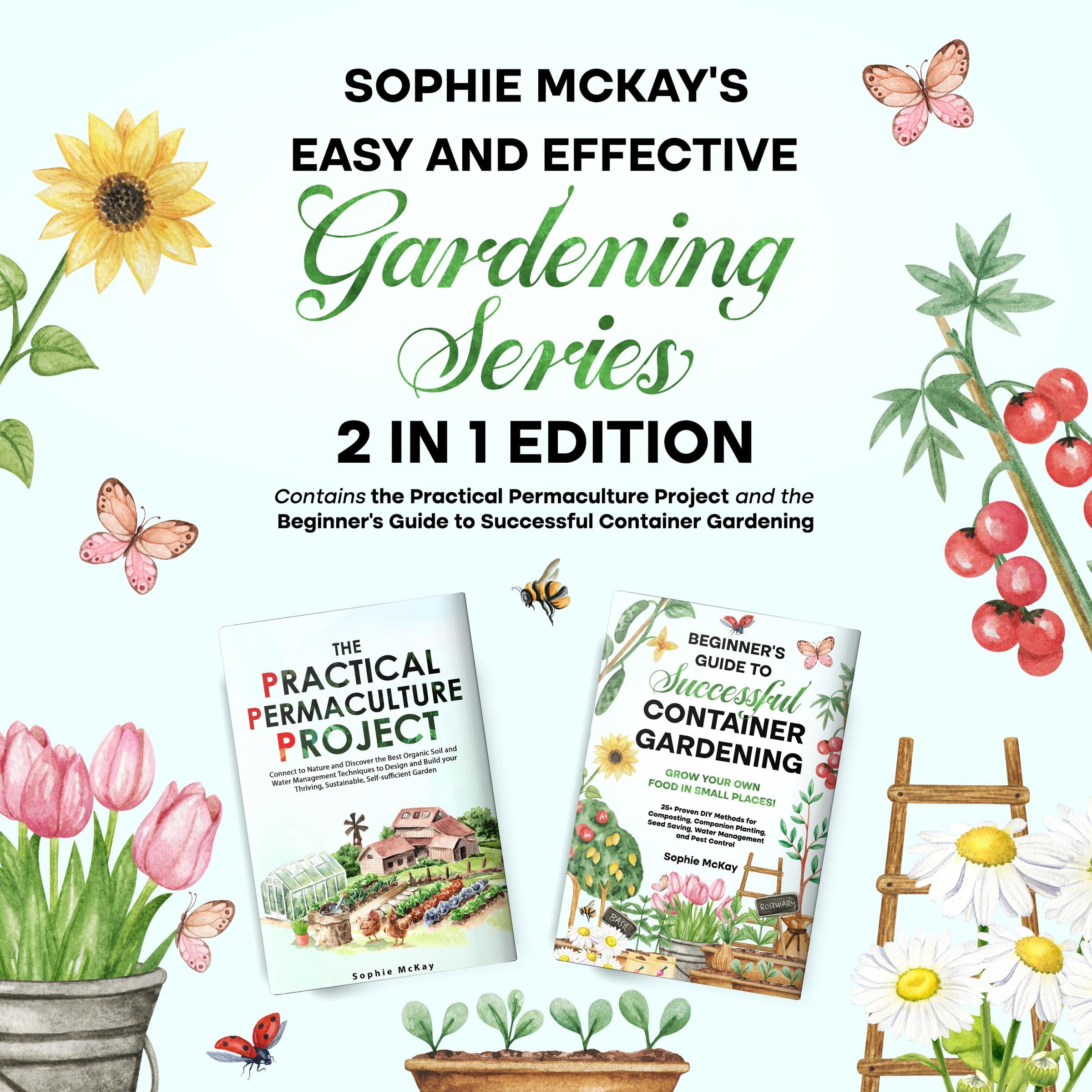 Sophie McKay's Easy and Effective Gardening Series