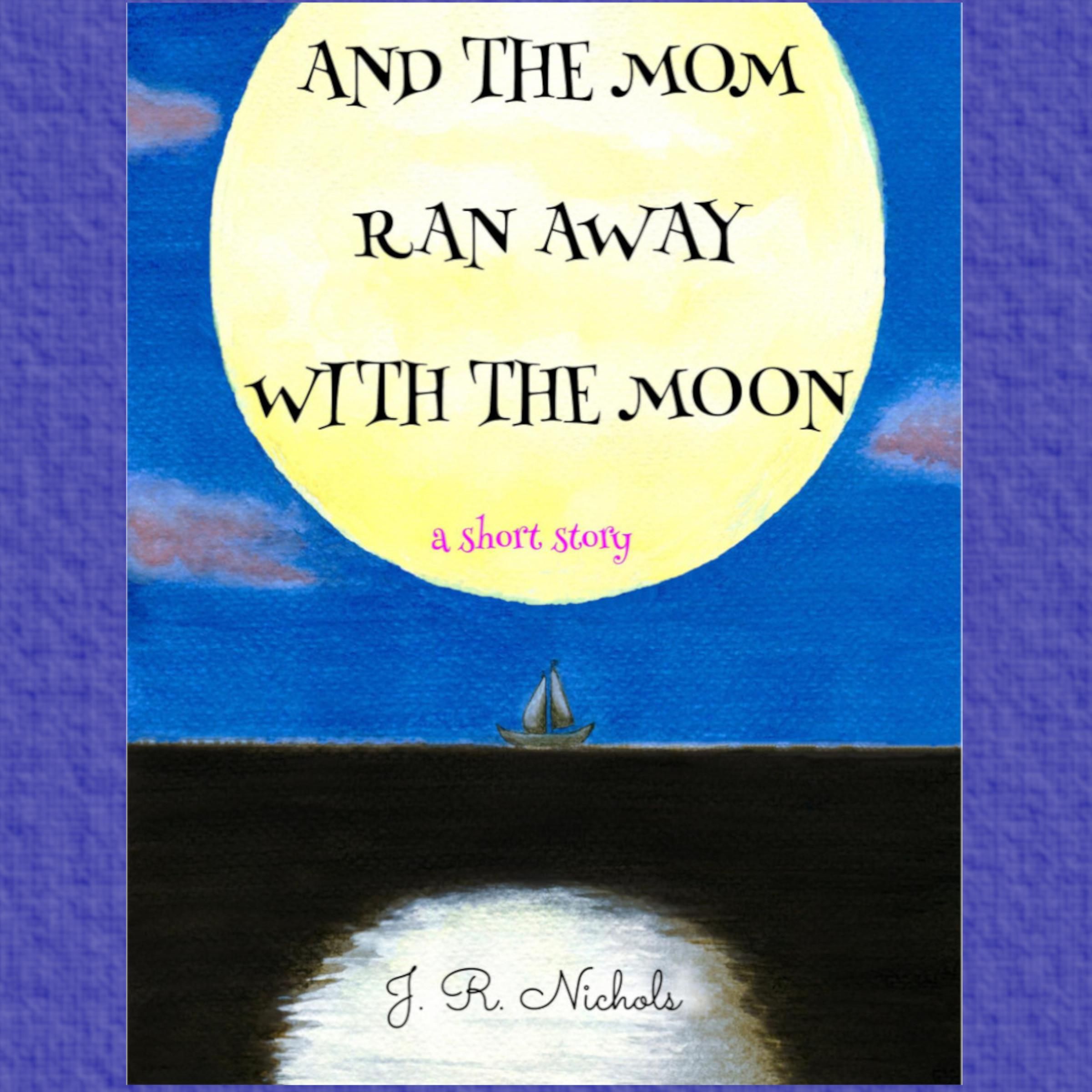 And the Mom Ran Away With the Moon