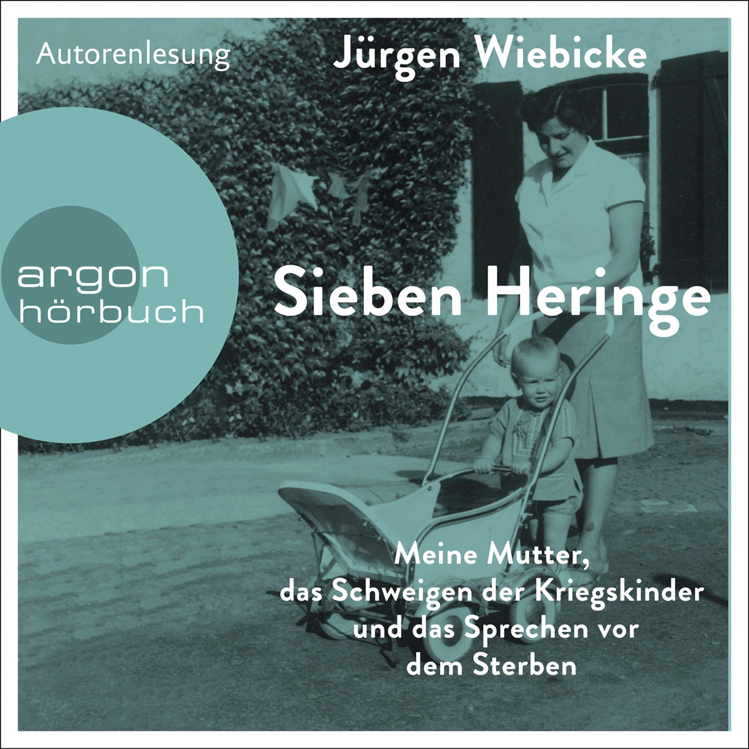 Sieben Heringe - Meine Mutter, das Schweigen der Kriegskinder und das Sprechen vor dem Sterben (Ungekürzte Autorenlesung)