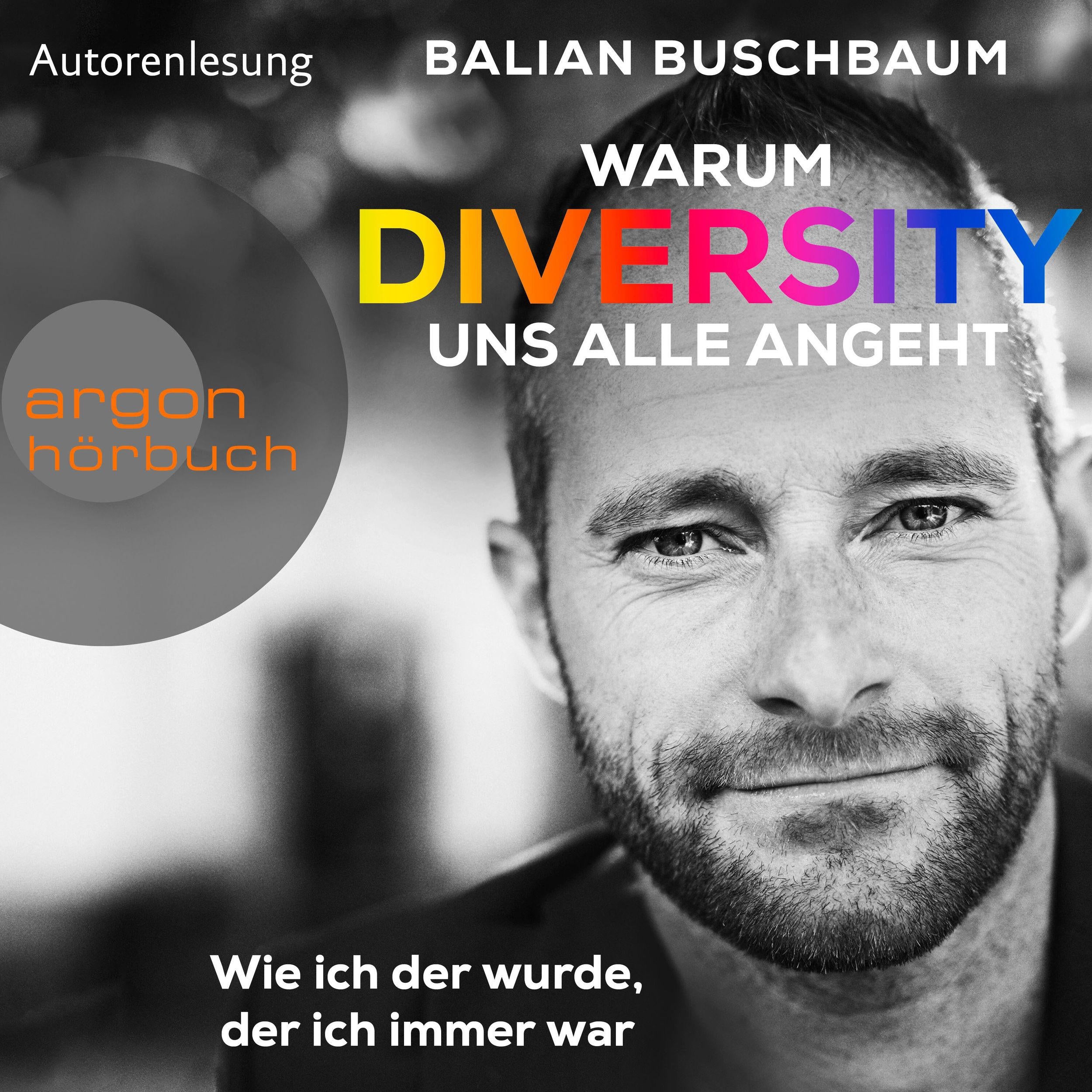 Warum Diversity uns alle angeht - Wie ich der wurde, der ich immer war (Ungekürzte Autorenlesung)