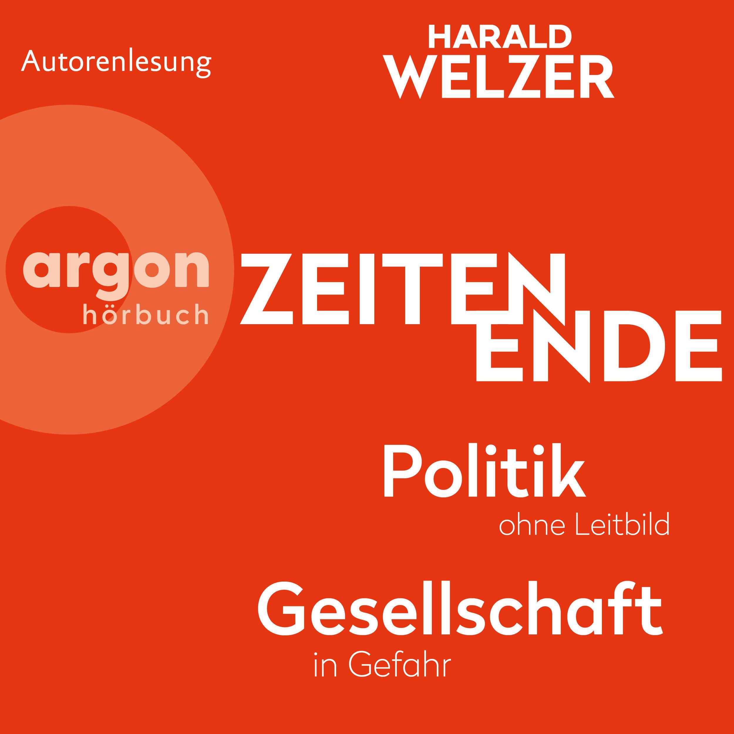ZEITEN ENDE - Politik ohne Leitbild, Gesellschaft in Gefahr (Ungekürzte Autorenlesung)