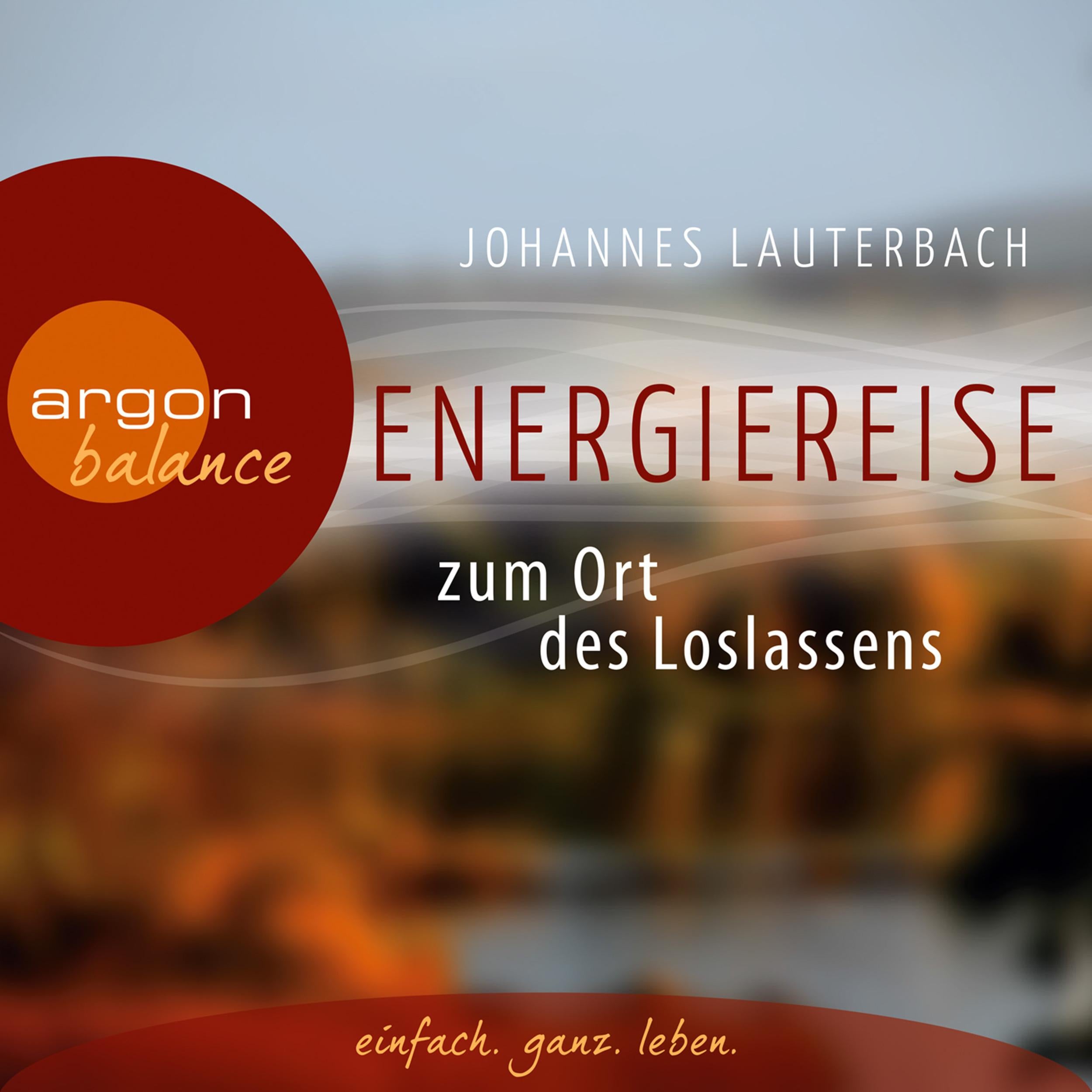 Energiereise zum Ort des Loslassens  - Regenerieren und Glück finden - Vom Autor geführte Meditation und Phantasiereise