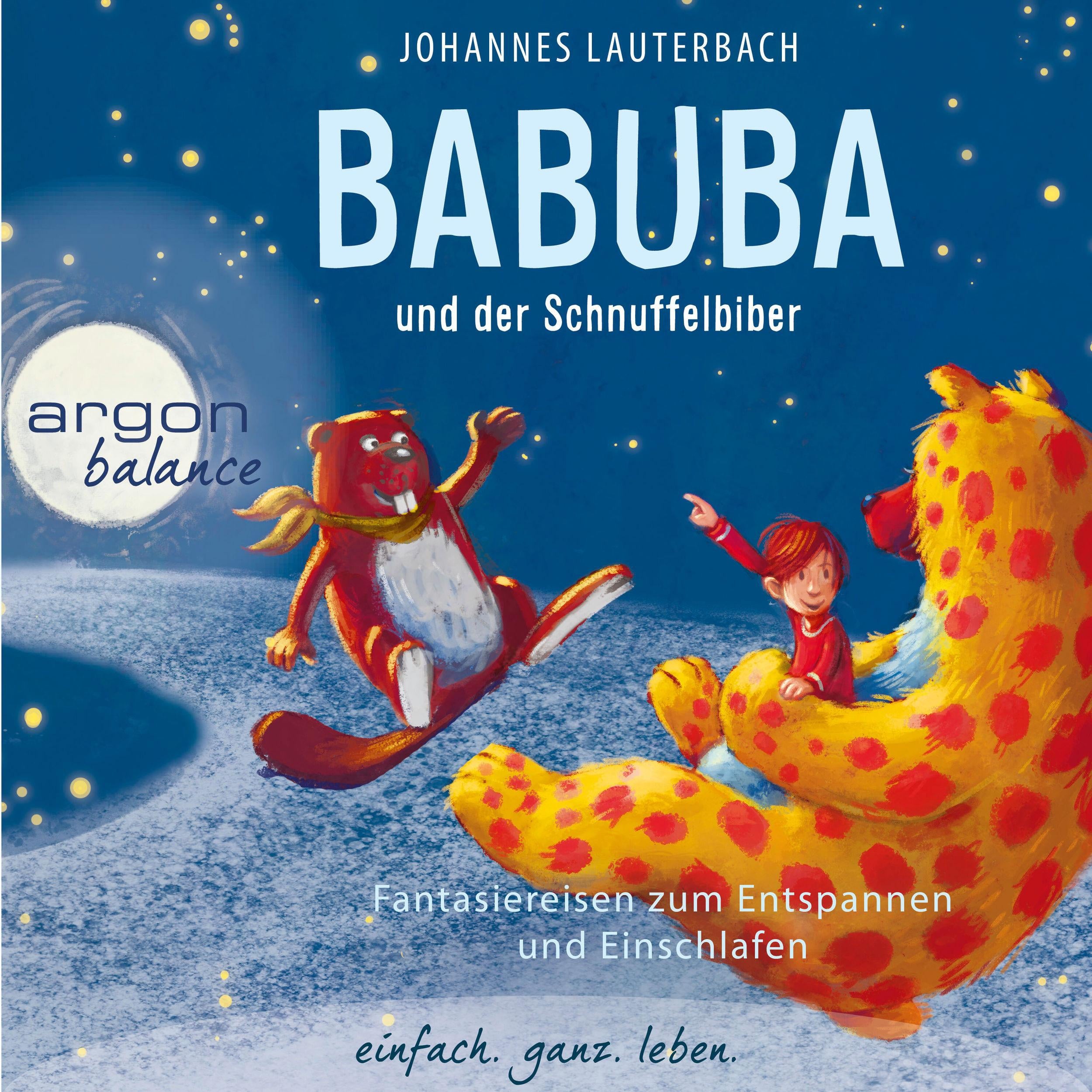 Babuba und der Schnuffelbiber - Babuba - Fantasiereisen für Kinder ab 2 Jahren - Phantasiereisen zum Entspannen und Einschlafen, Band 4 (Ungekürzte Autorenlesung)