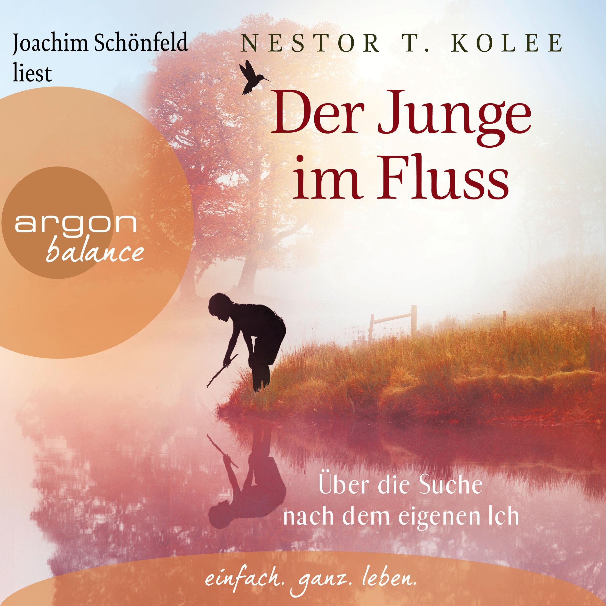 Der Junge im Fluss - Über die Suche nach dem eigenen Ich - Eine hinreißende Erzählung für alle Sinnsucher (Ungekürzte Lesung)