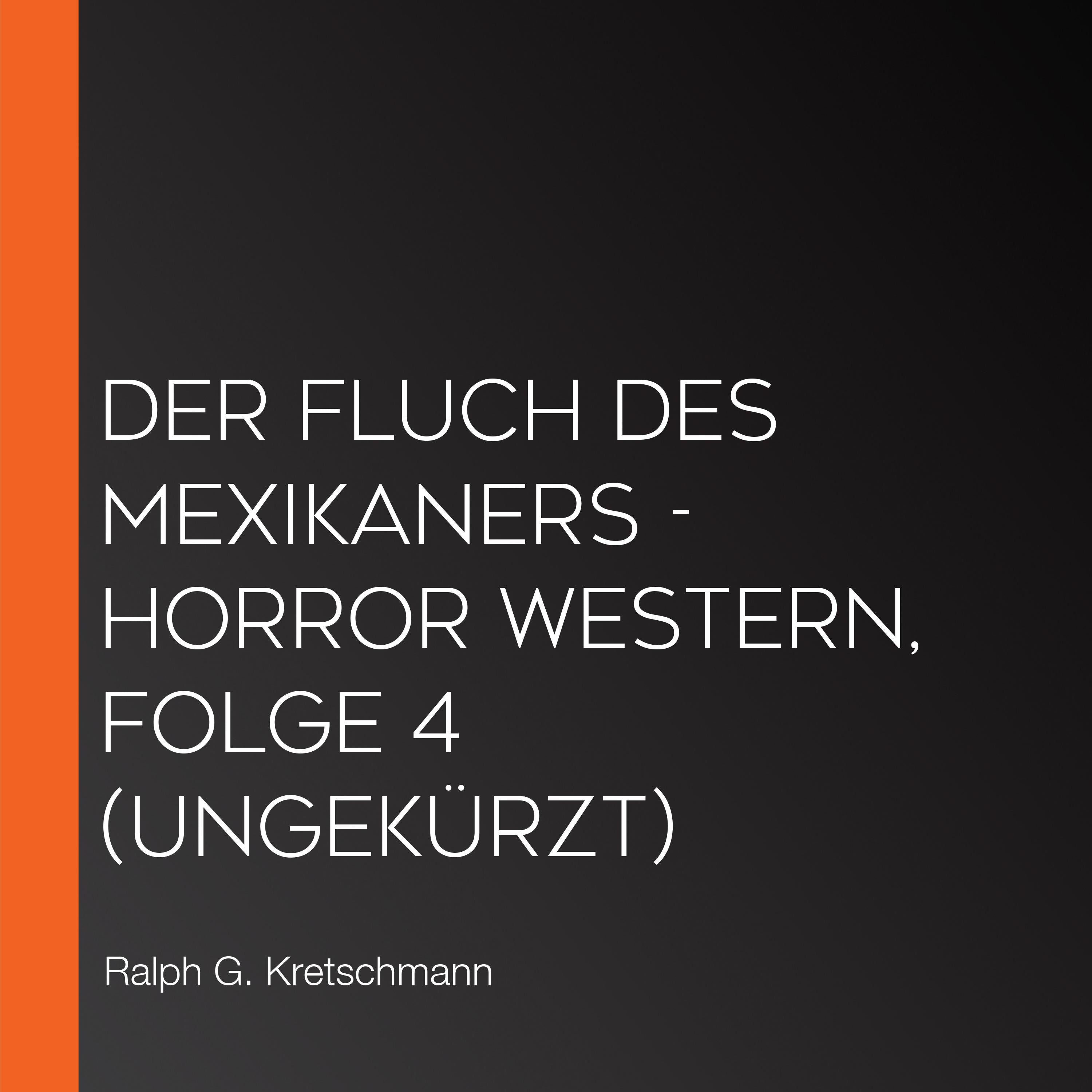 Der Fluch des Mexikaners - Horror Western, Folge 4 (Ungekürzt)