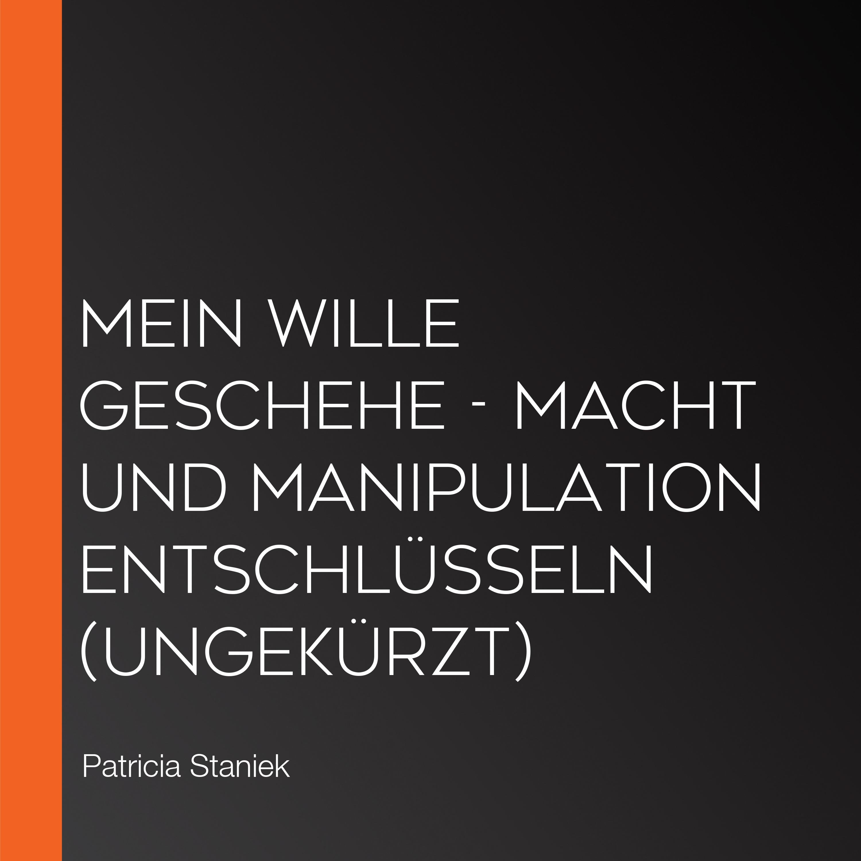 Mein Wille geschehe - Macht und Manipulation entschlüsseln (Ungekürzt)