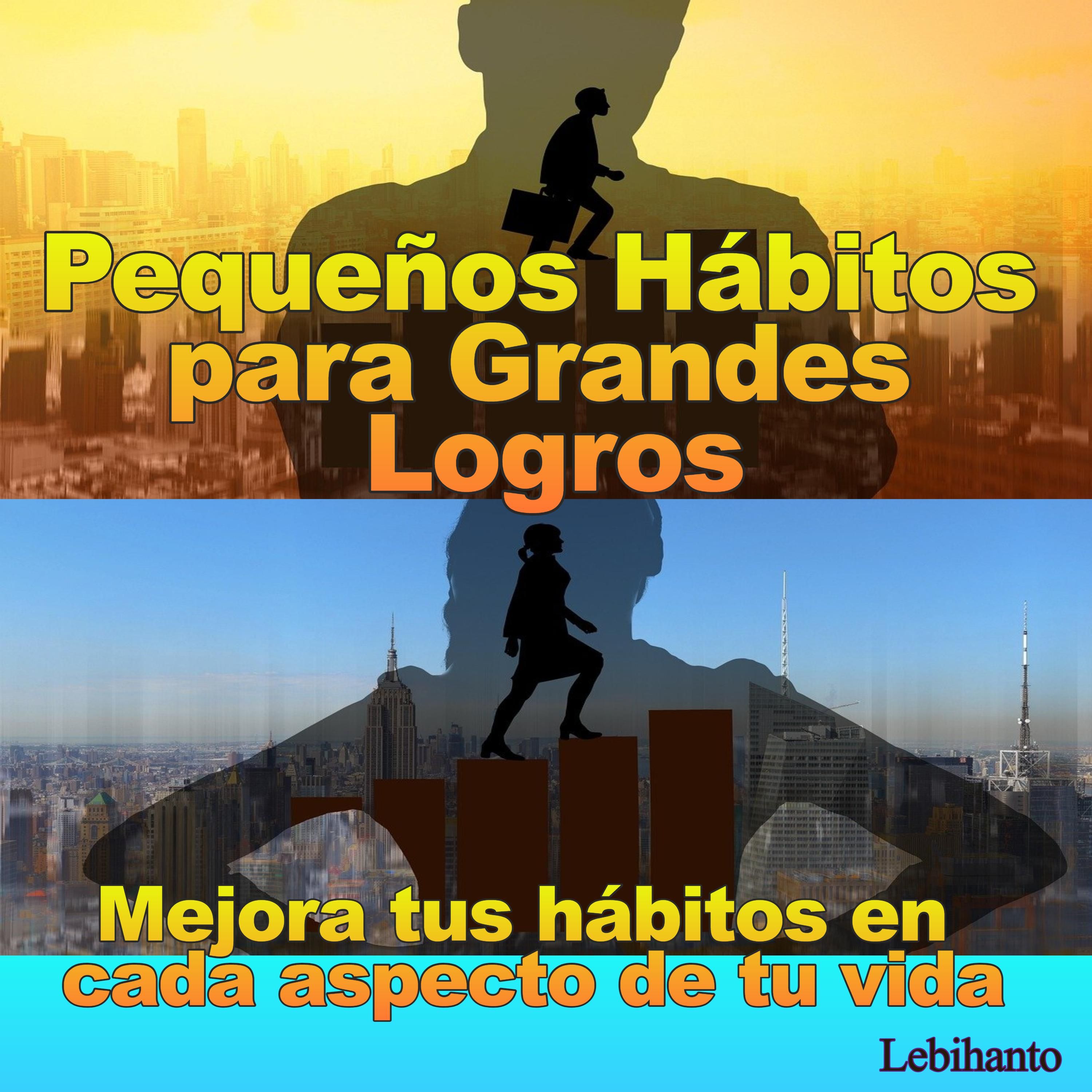 Pequeños Hábitos para Grandes Logros