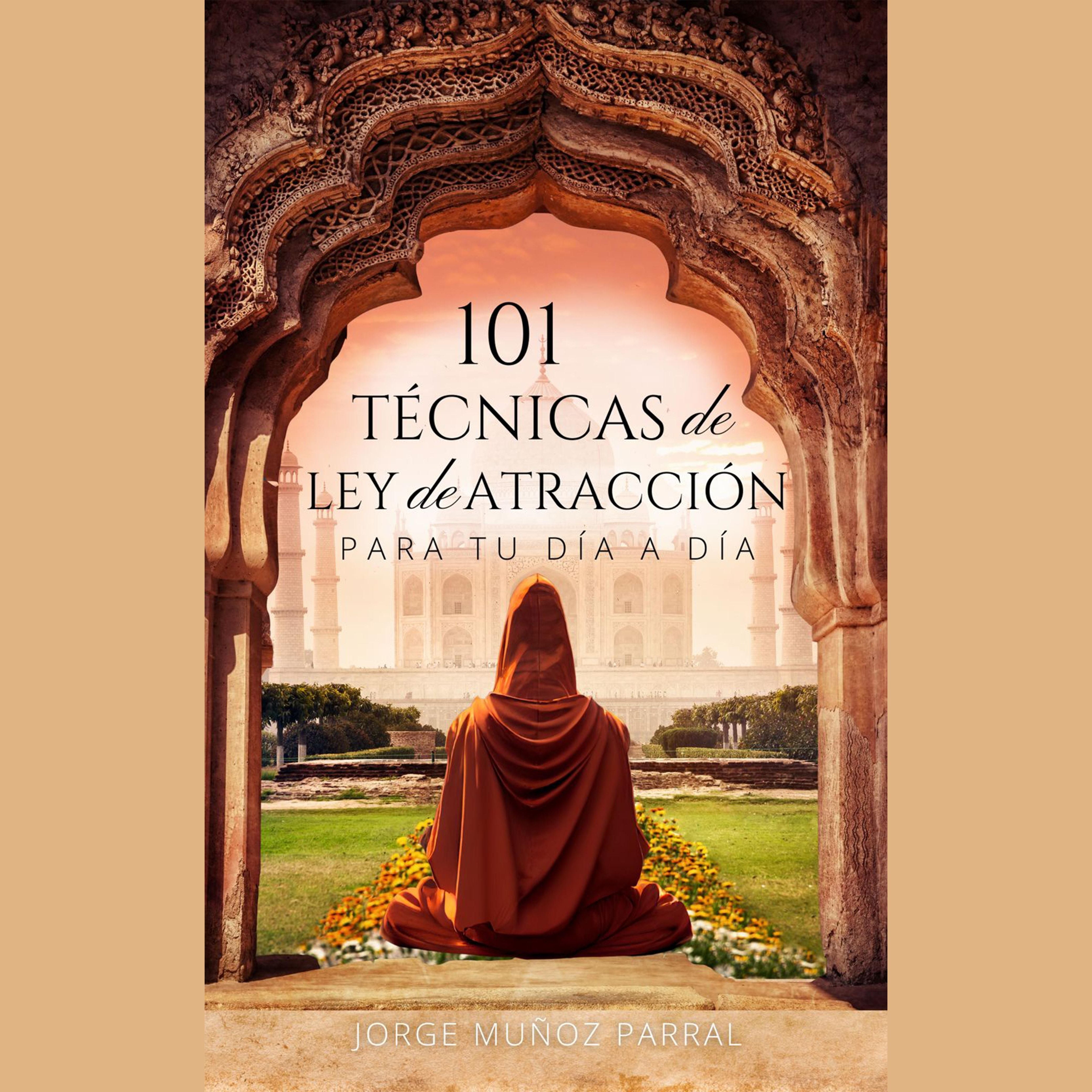 101 TÉCNICAS de LEY de ATRACCIÓN para tu día a día: Hechizos e invocaciones para atraer abundancia, salud y amor.