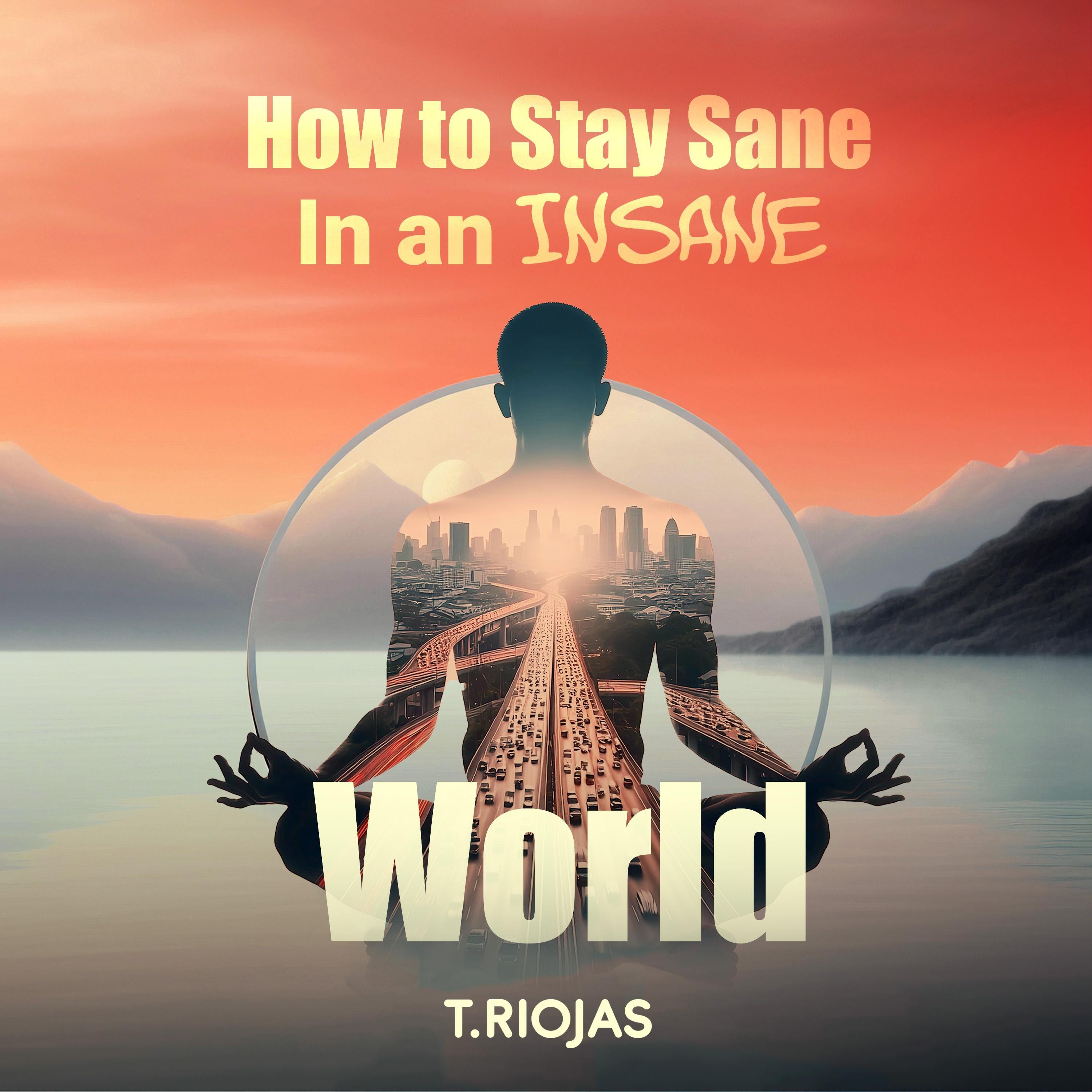 How to Stay Sane in an Insane World