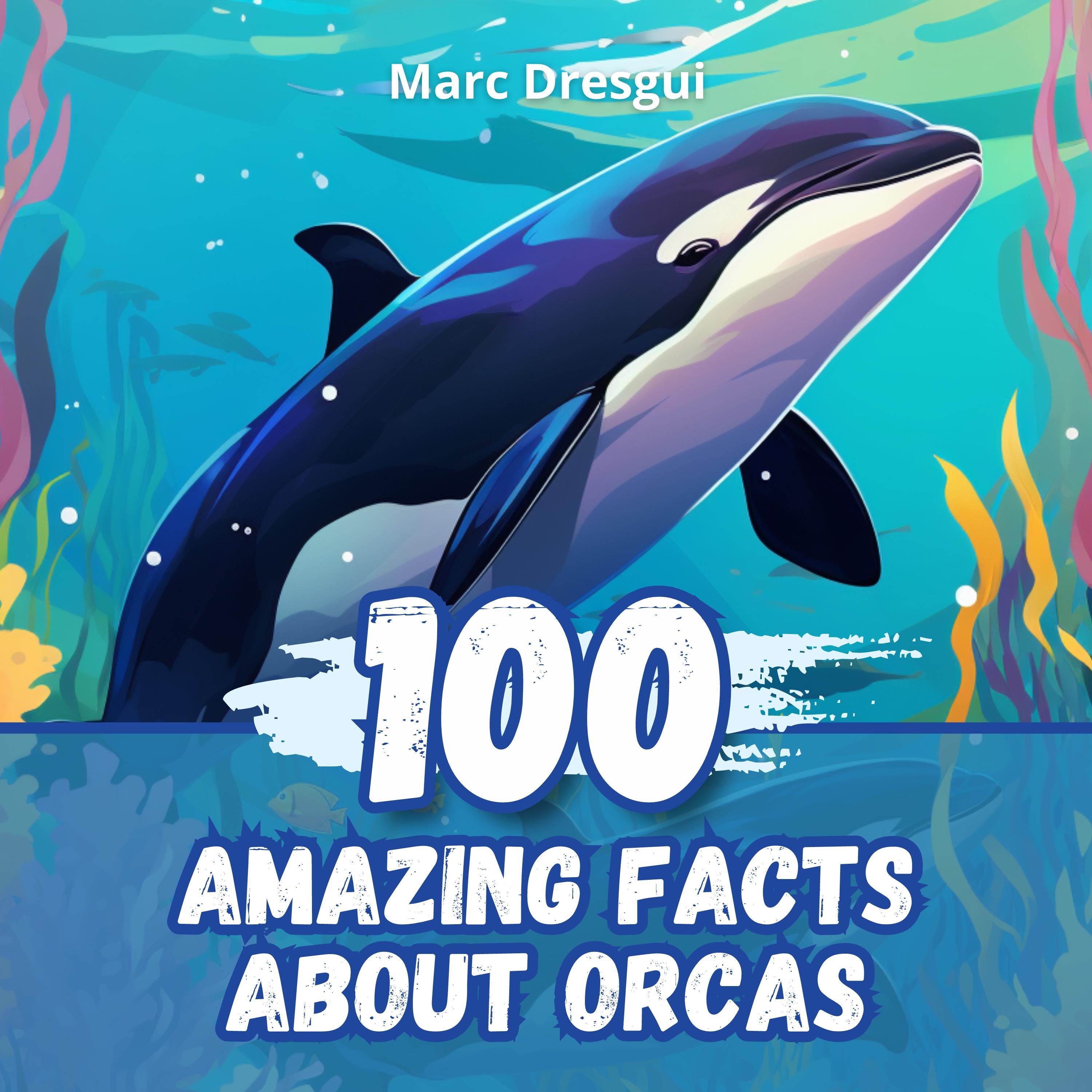 100 Amazing Facts about Orcas