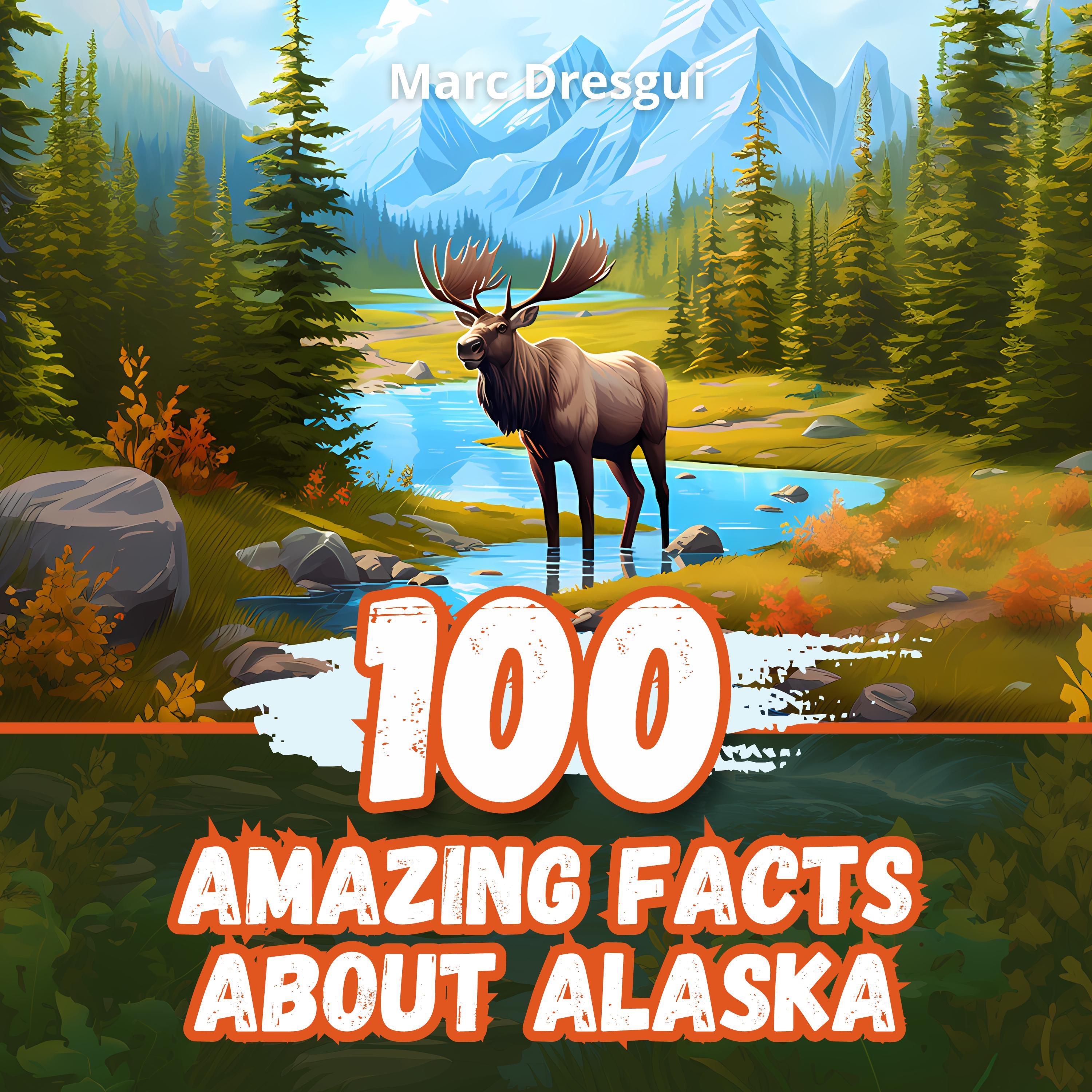 100 Amazing Facts about Alaska