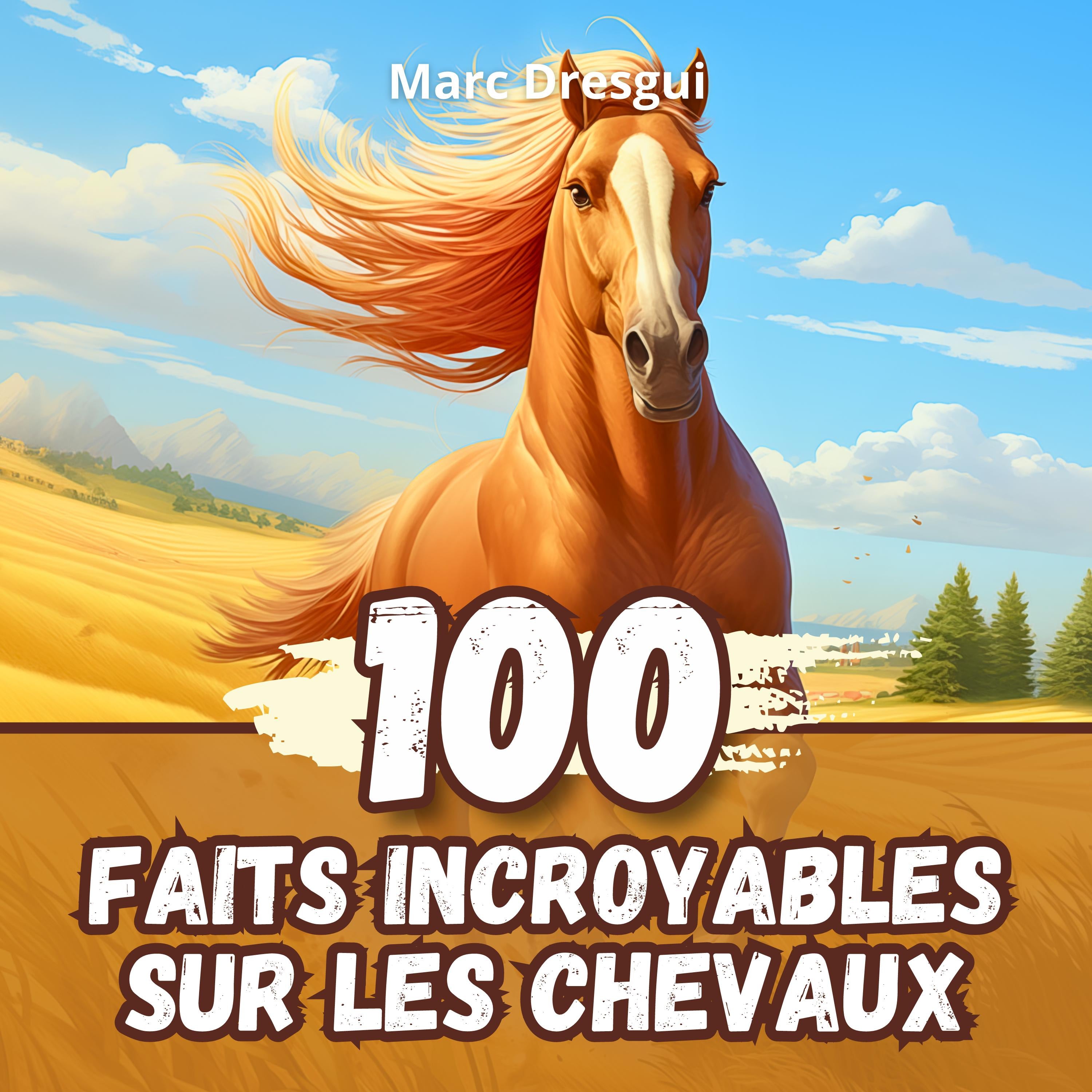 100 Faits Incroyables sur les Chevaux