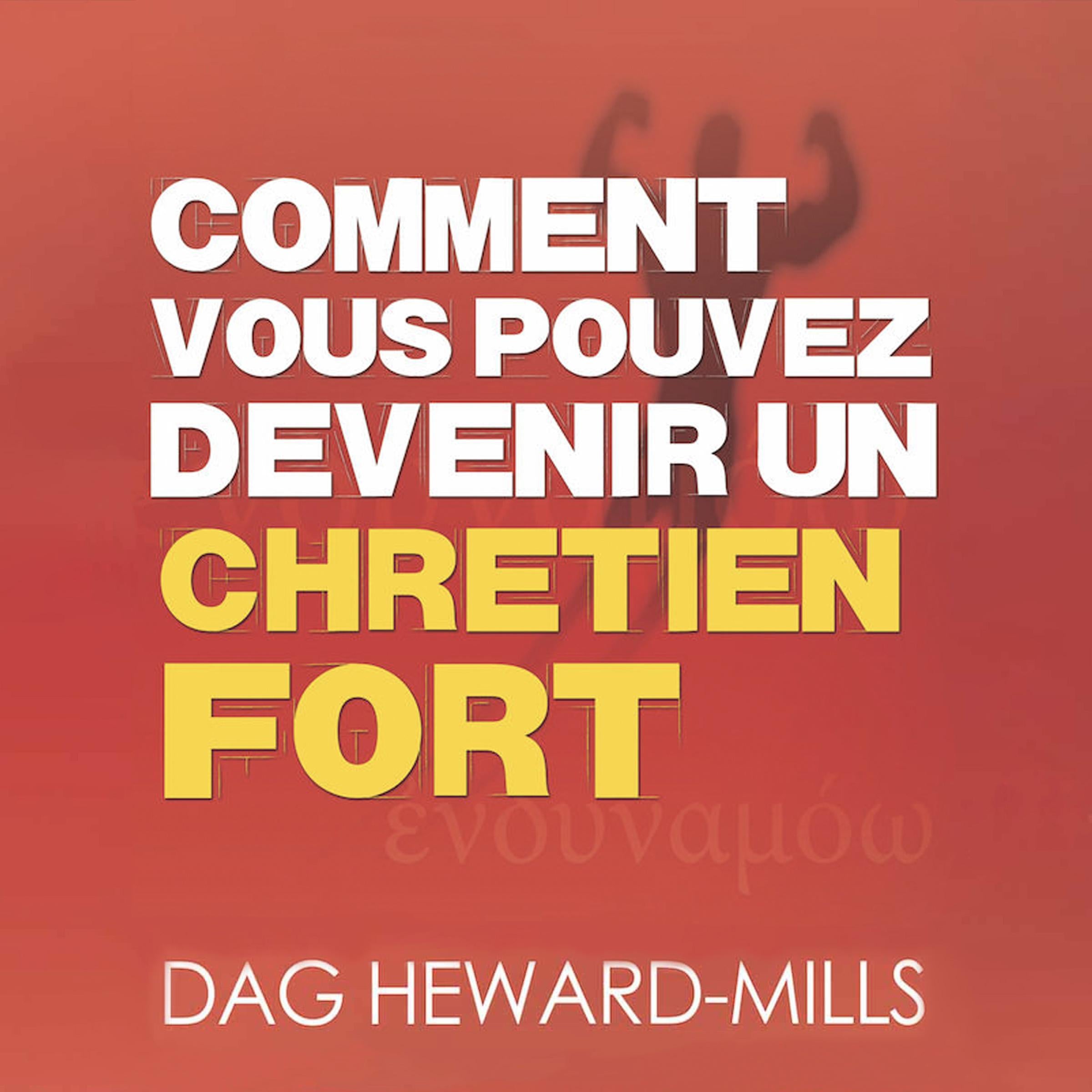 Comment vous pouvez devenir un Chrétien fort