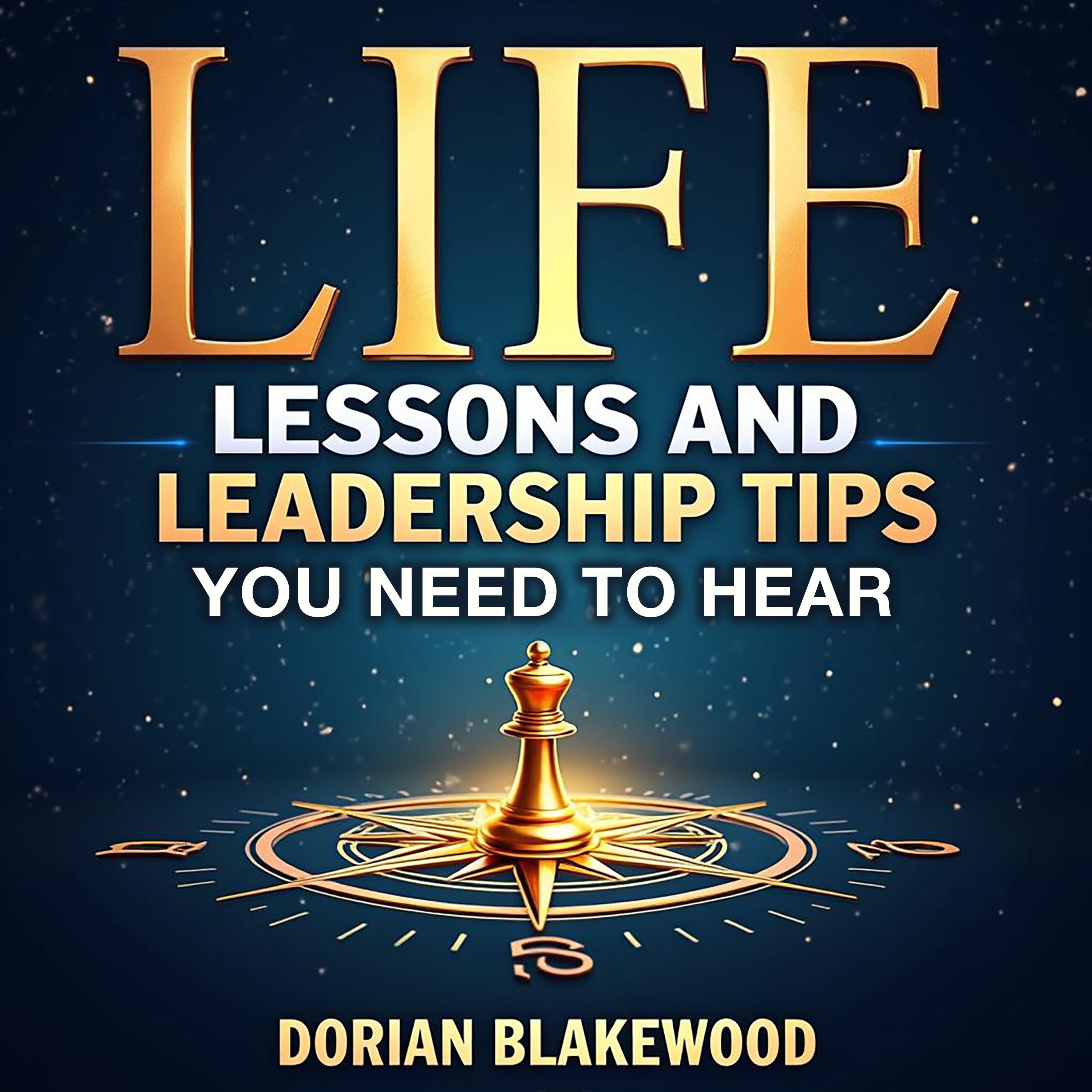 Life Lessons and Leadership Tips You Need to Hear
