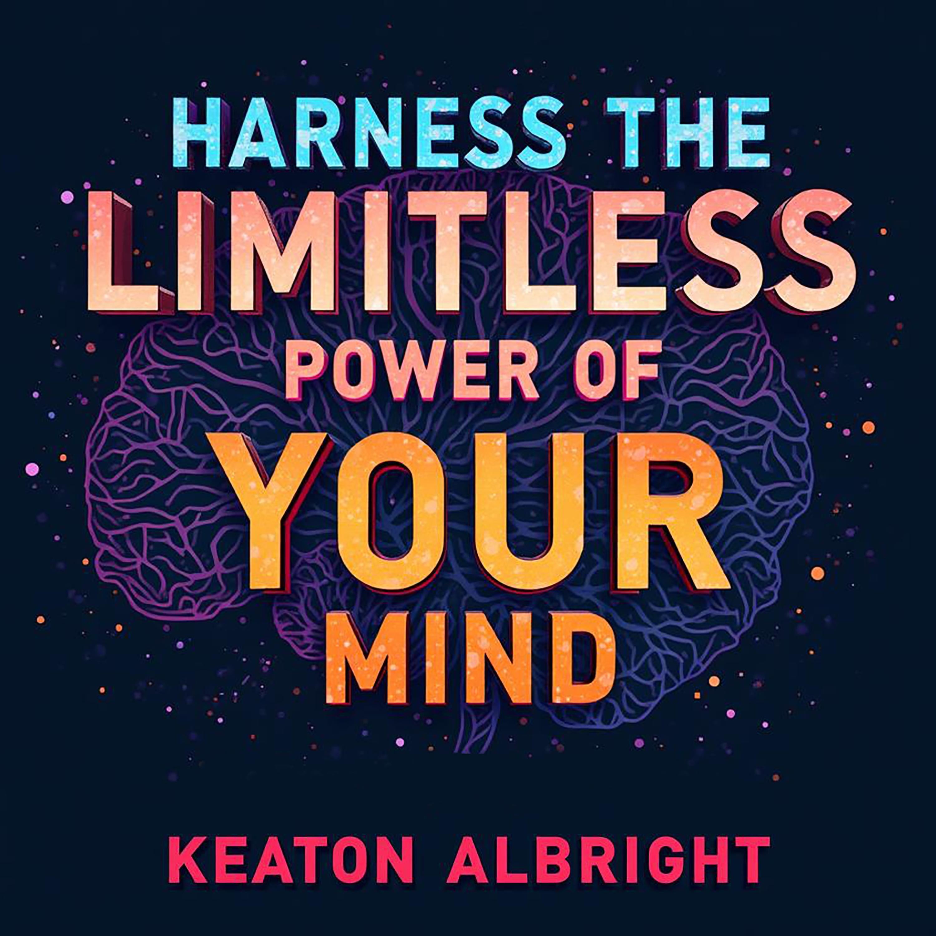 Harness the Limitless Power of Your Mind