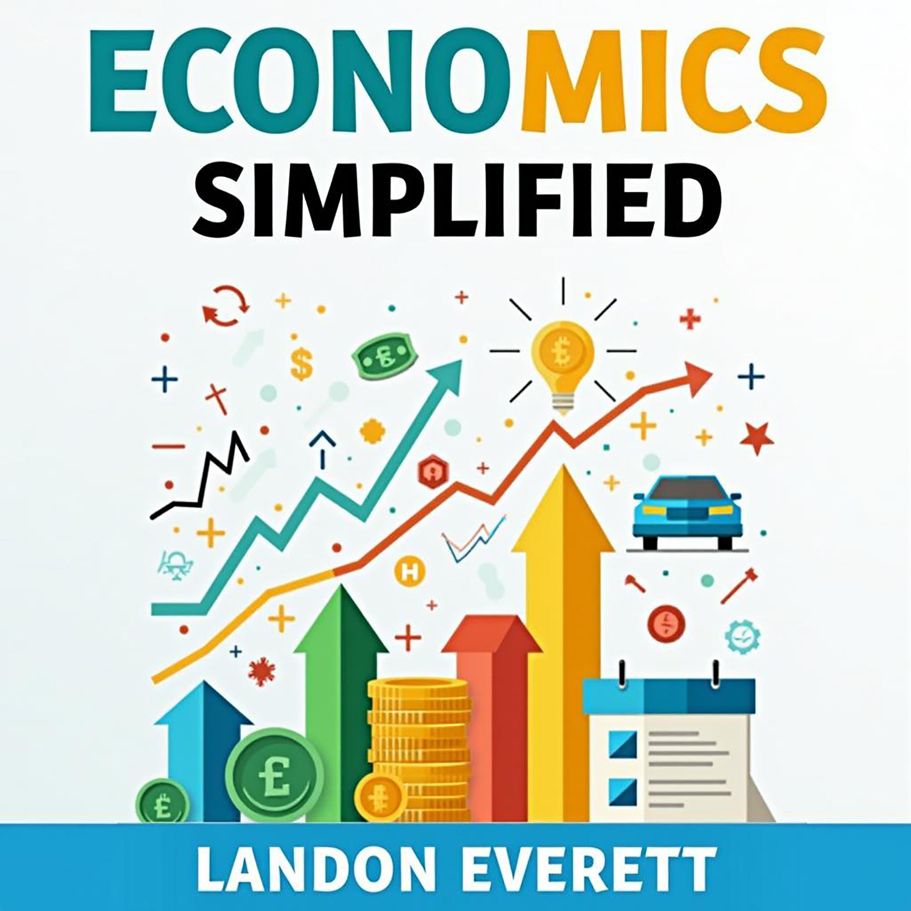 Economics Simplified: Your Practical Guide to Understanding the Economy