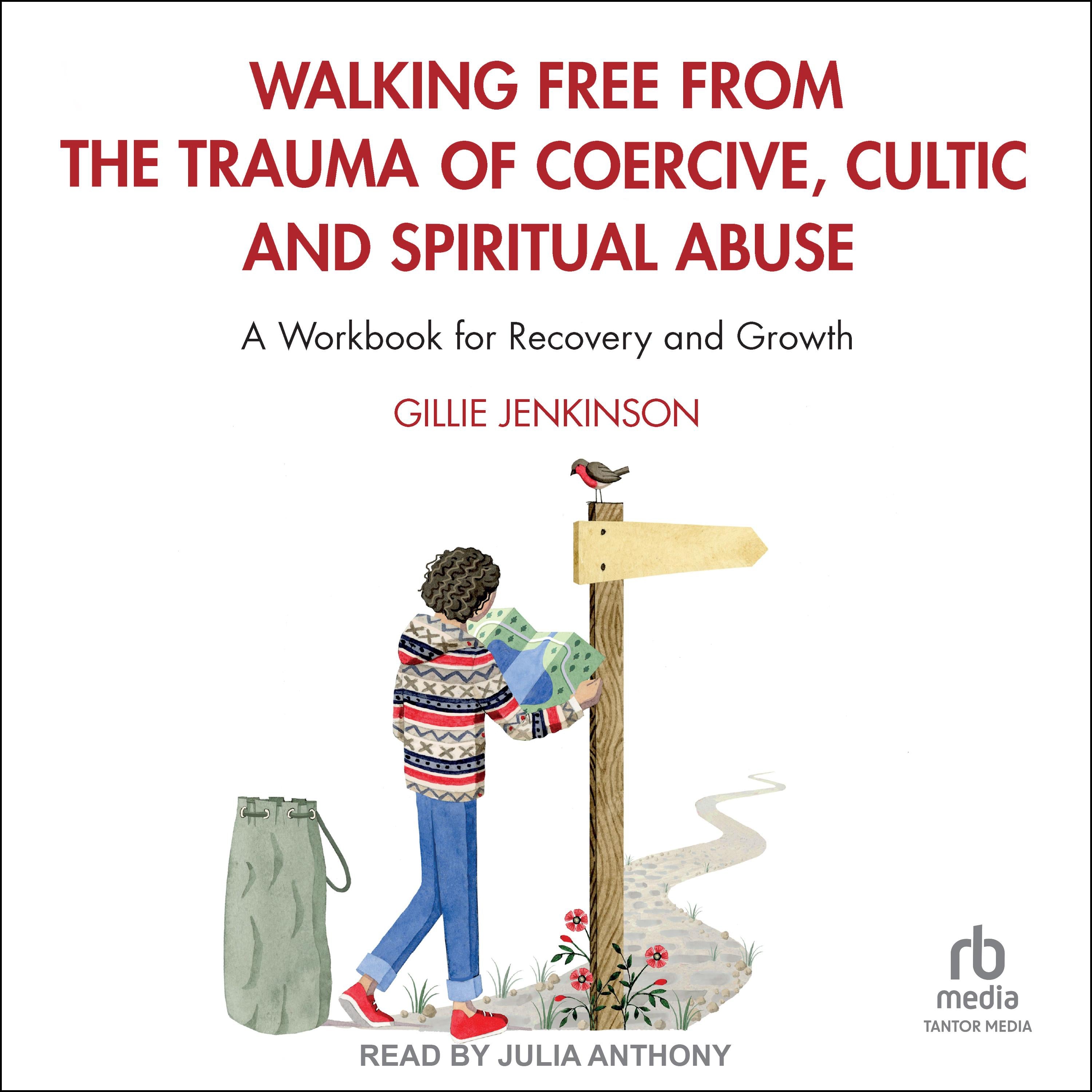 Walking Free from the Trauma of Coercive, Cultic and Spiritual Abuse