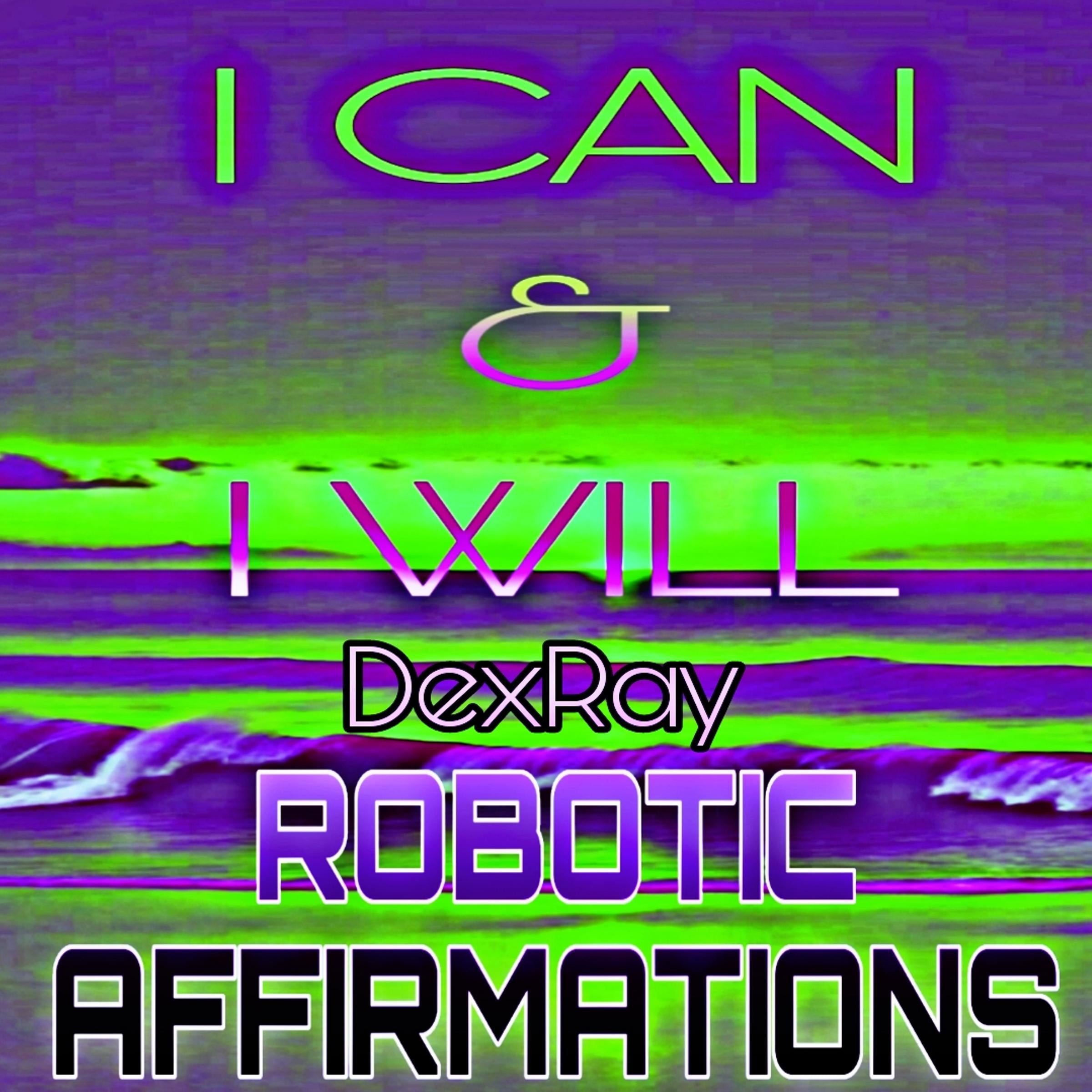 Robotic Affirmations: I Can & I Will