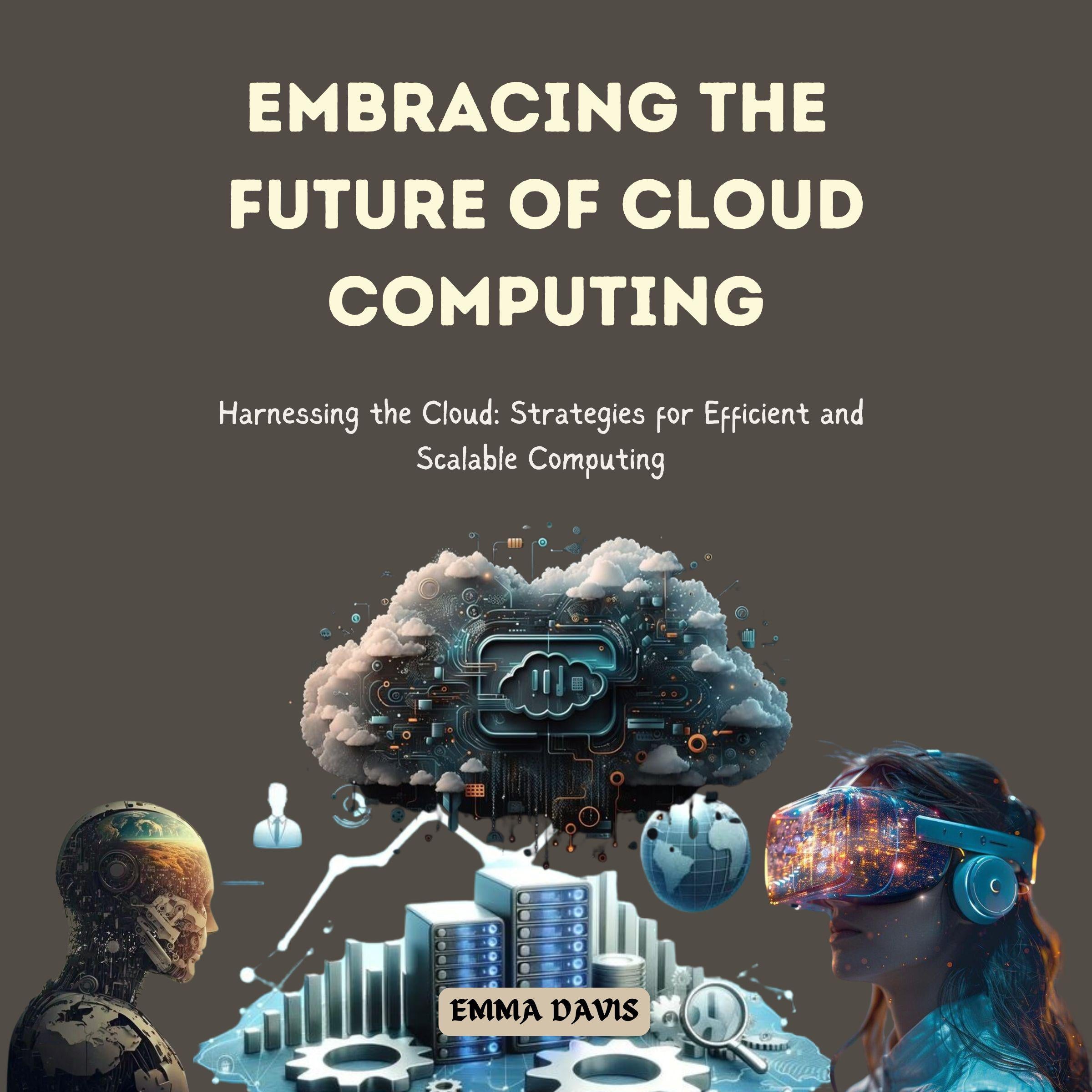Embracing the Future of Cloud Computing