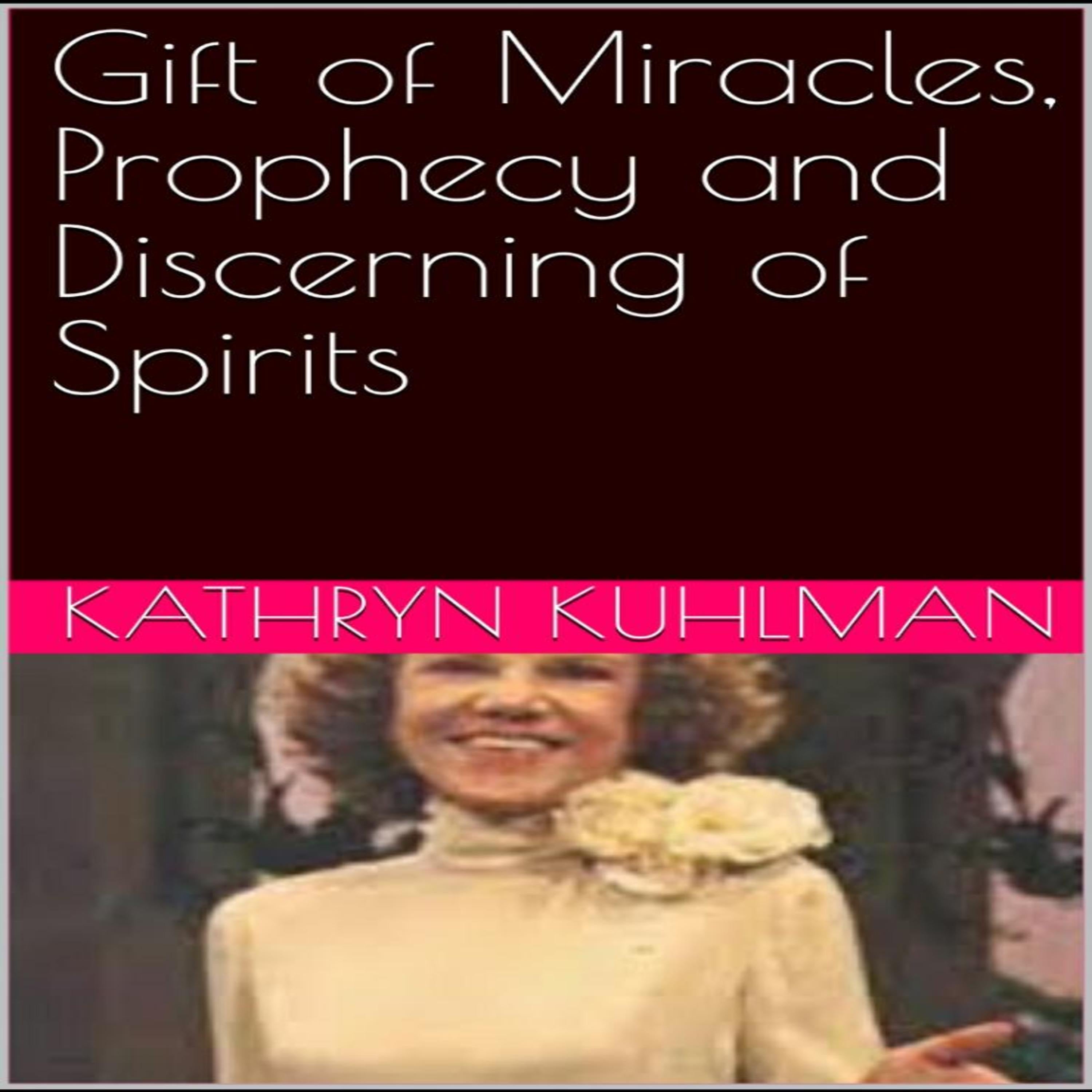 Gift of Miracles, Prophecy and Discerning of spirits