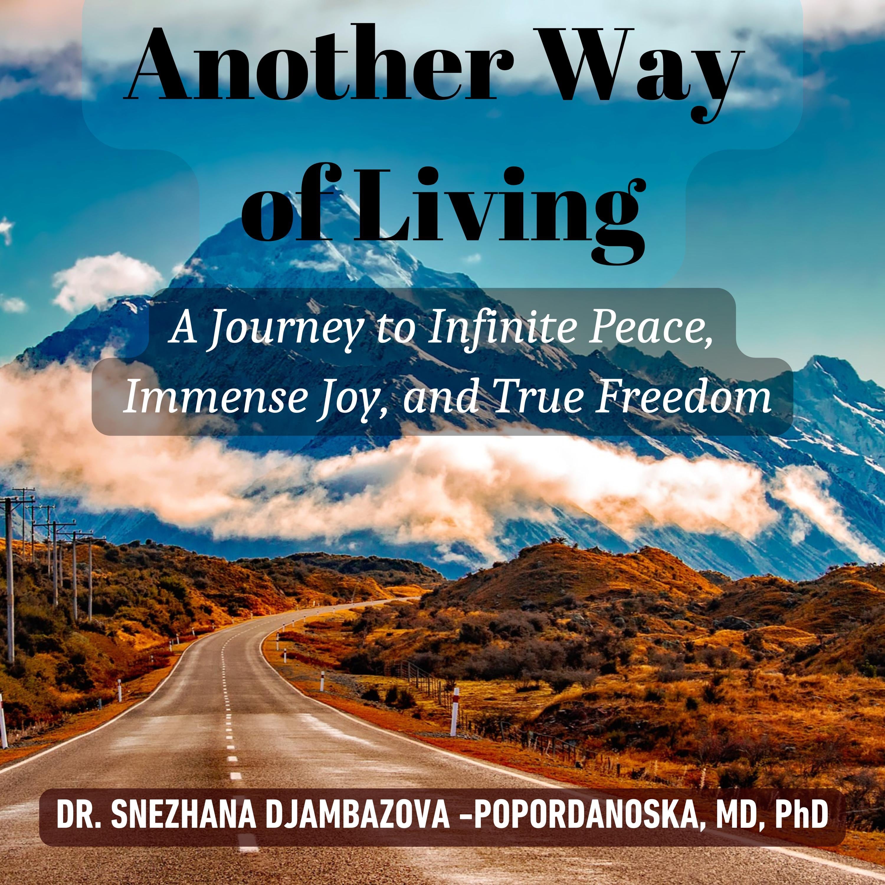 Another Way of Living: A Journey to Infinite Peace, Immense Joy and True Freedom