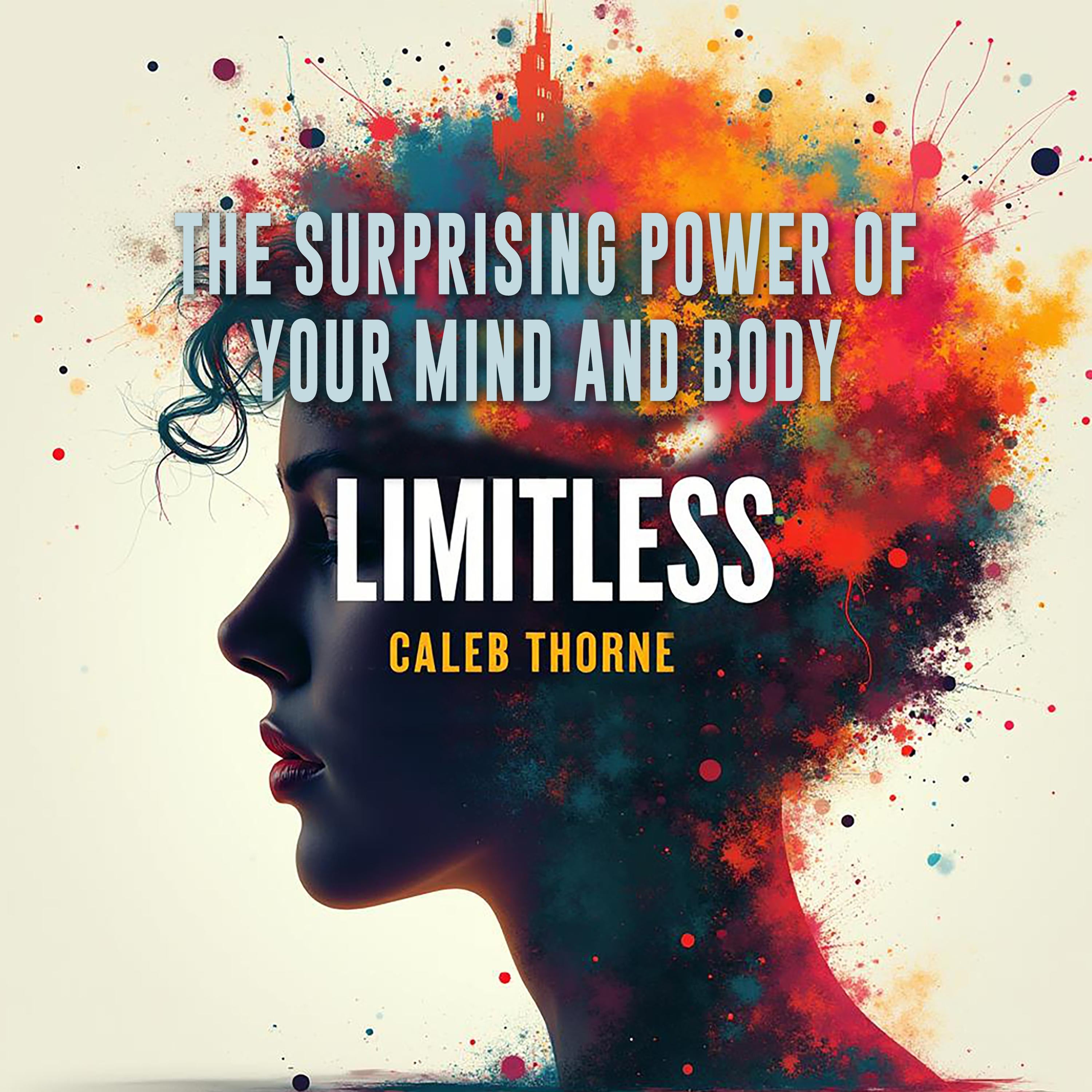 Limitless: The Surprising Power of Your Mind and Body