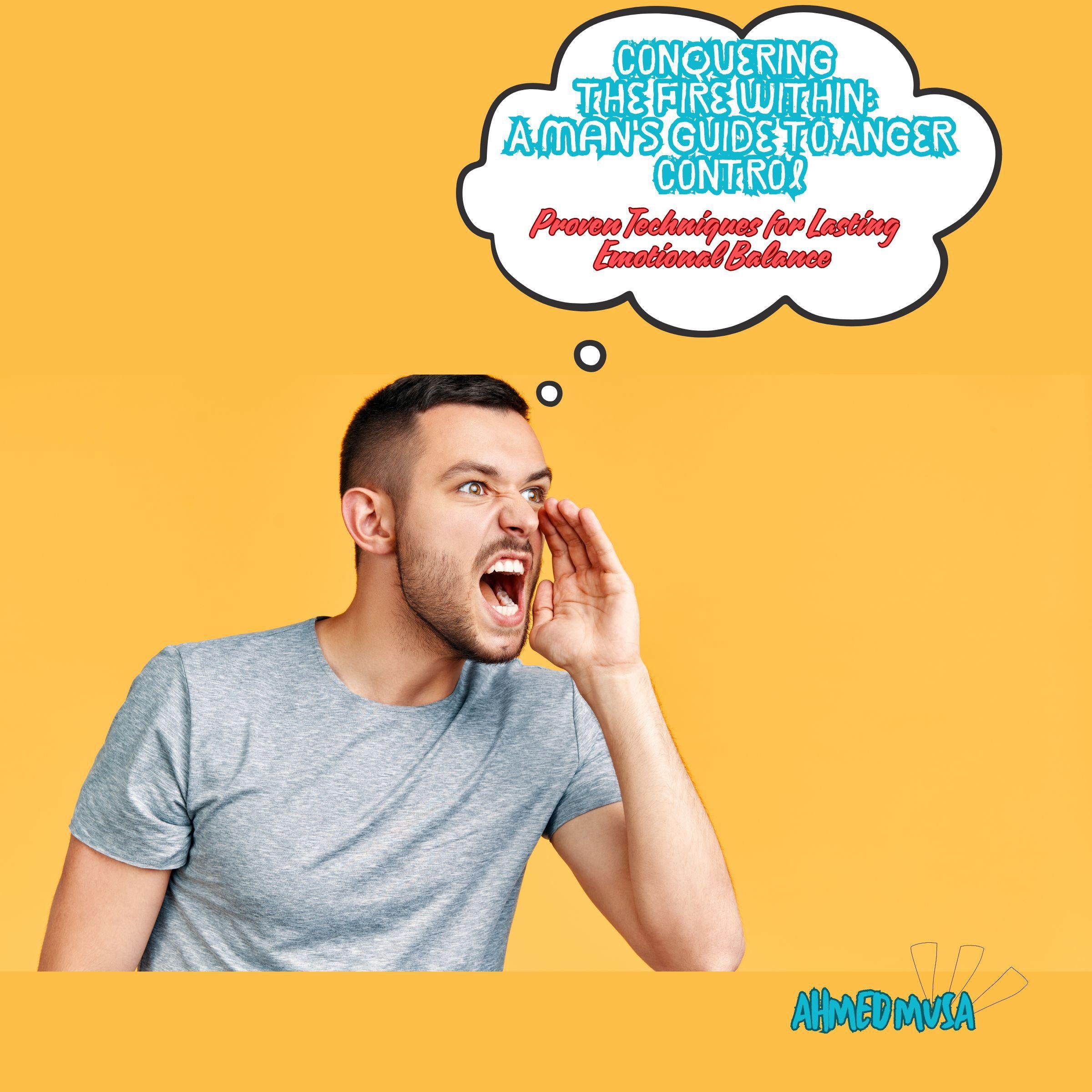 Conquering the Fire Within: A Man's Guide to Anger Control