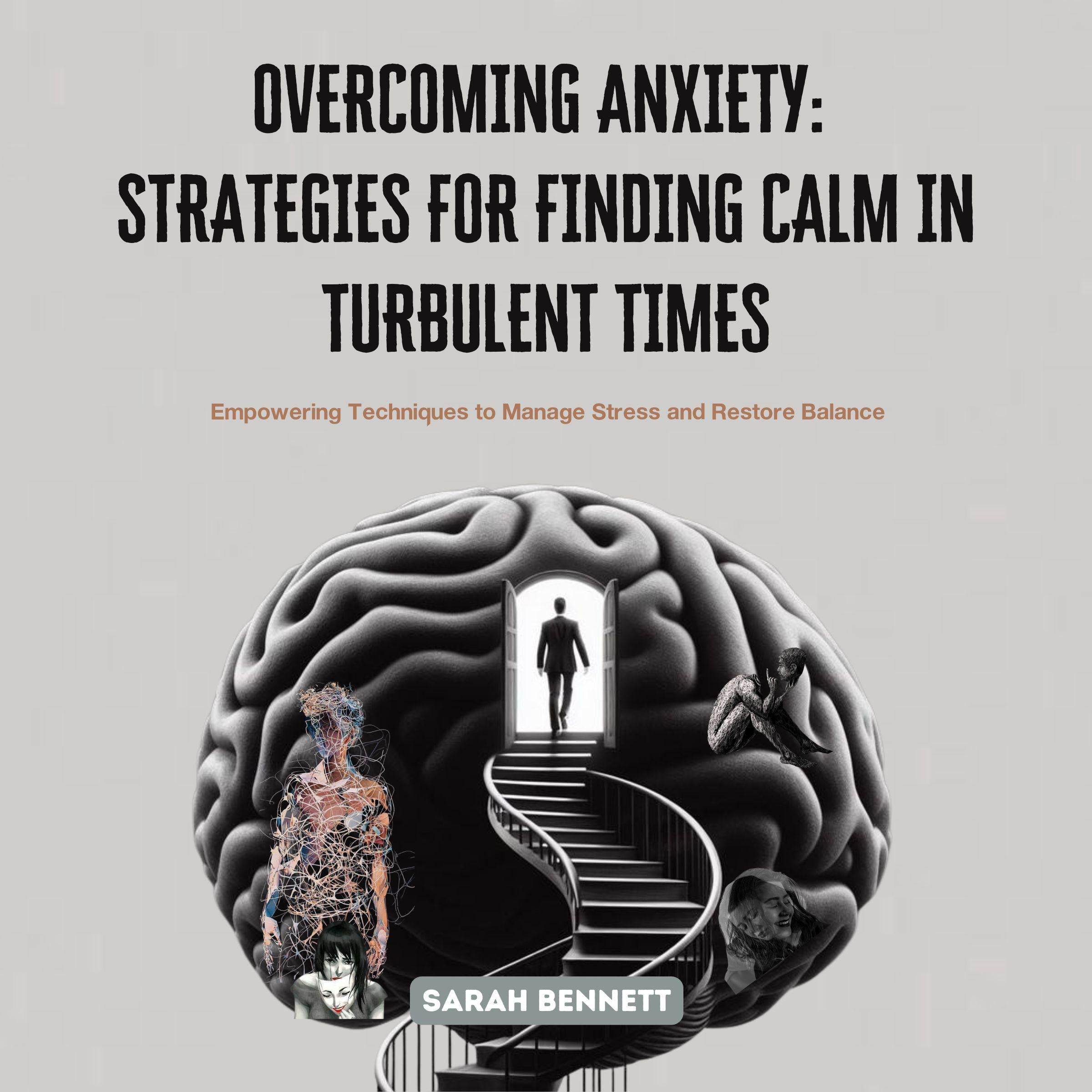 Overcoming Anxiety: Strategies for Finding Calm in Turbulent Times