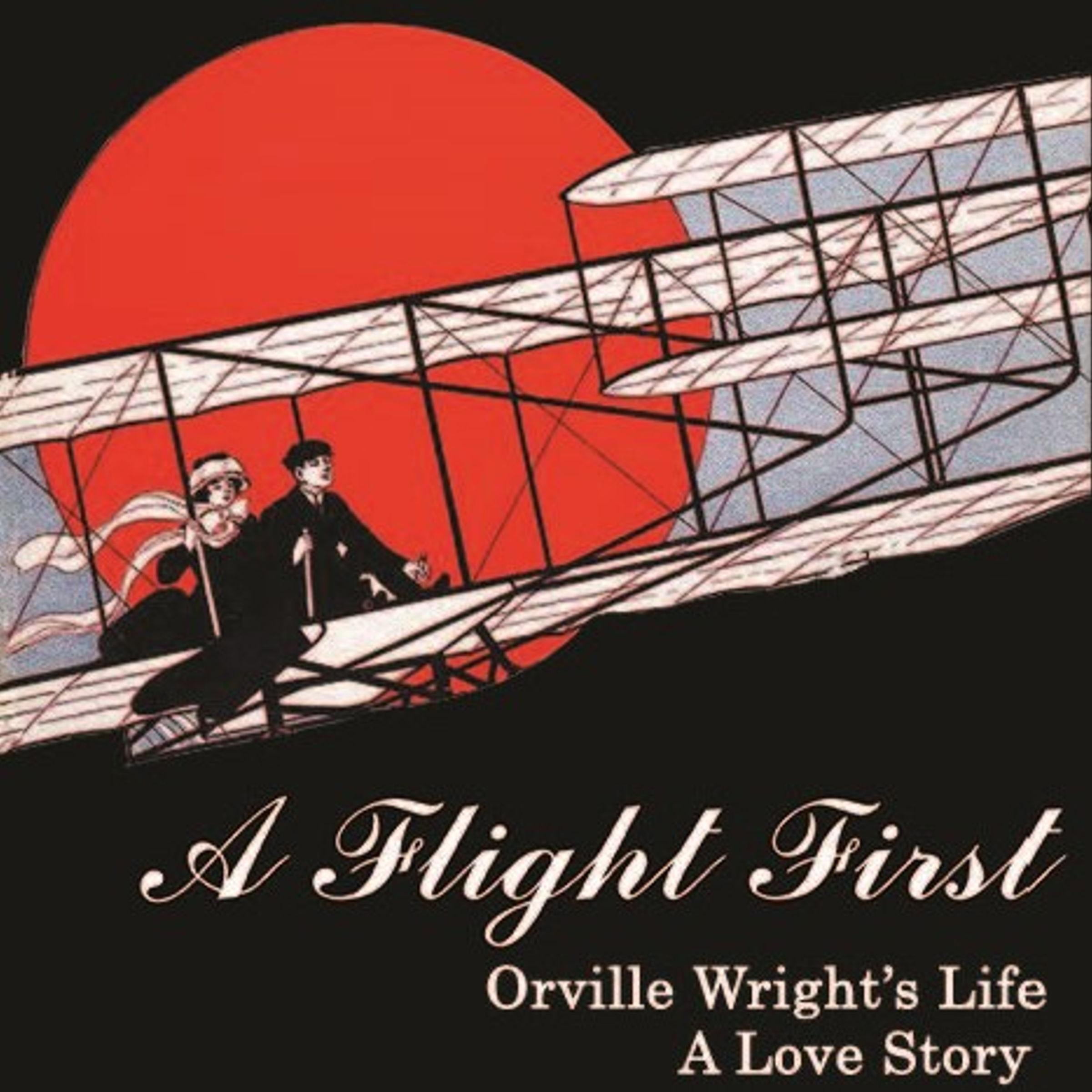 A Flight First: Orville Wright's Life: A Love Story