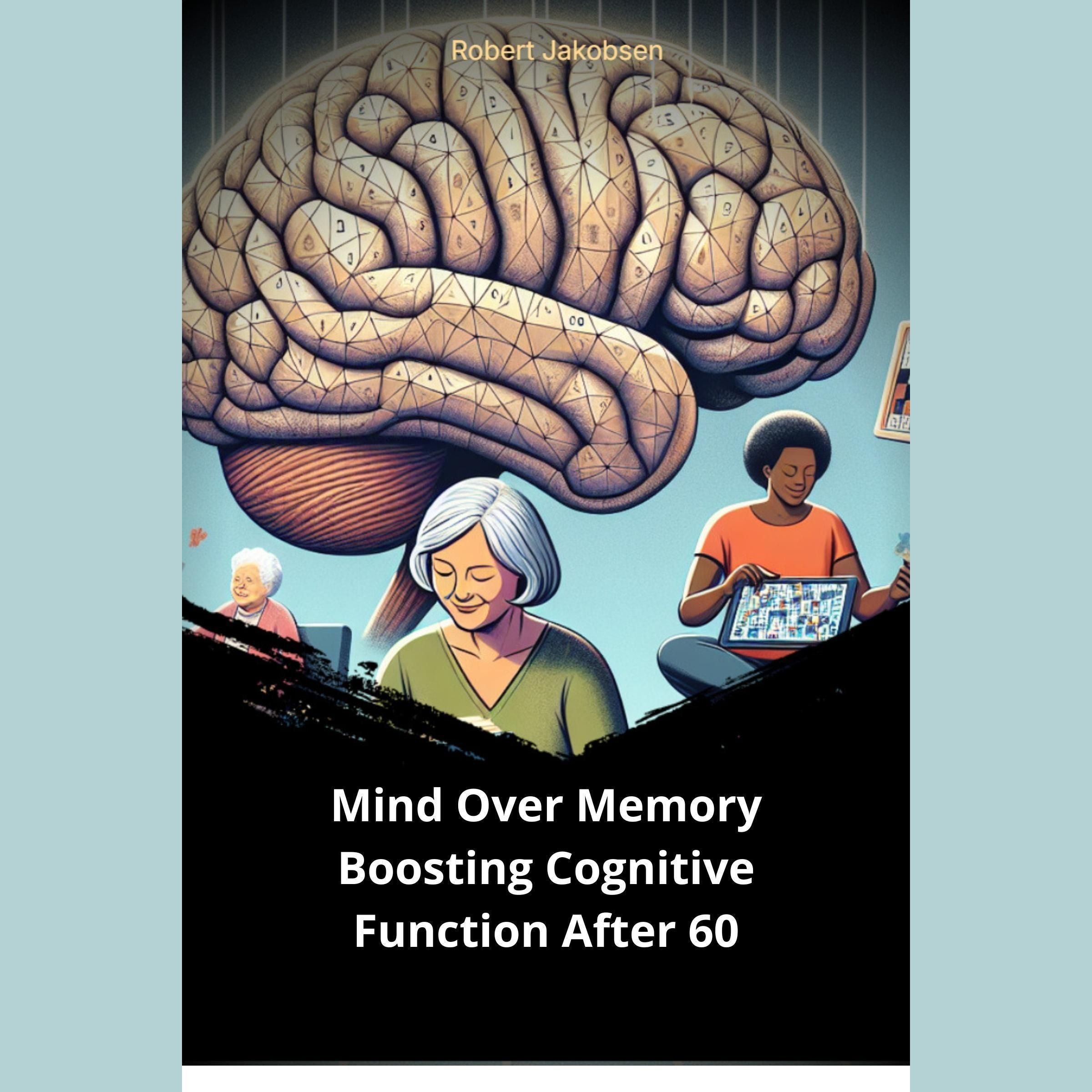 Mind Over Memory Boosting Cognitive Function After 60