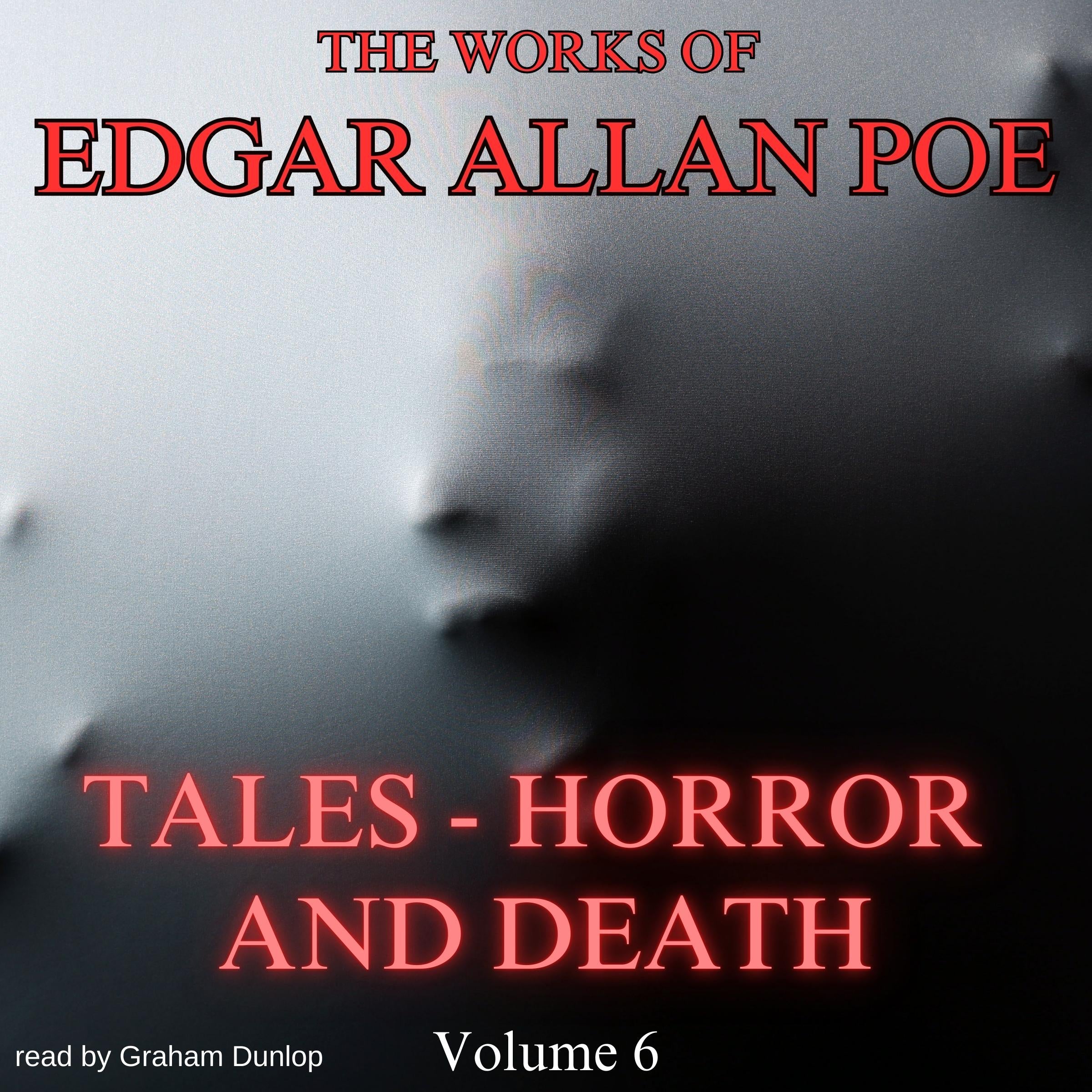 The Works of Edgar Allan Poe - Volume 6 - Tales - Horror and Death