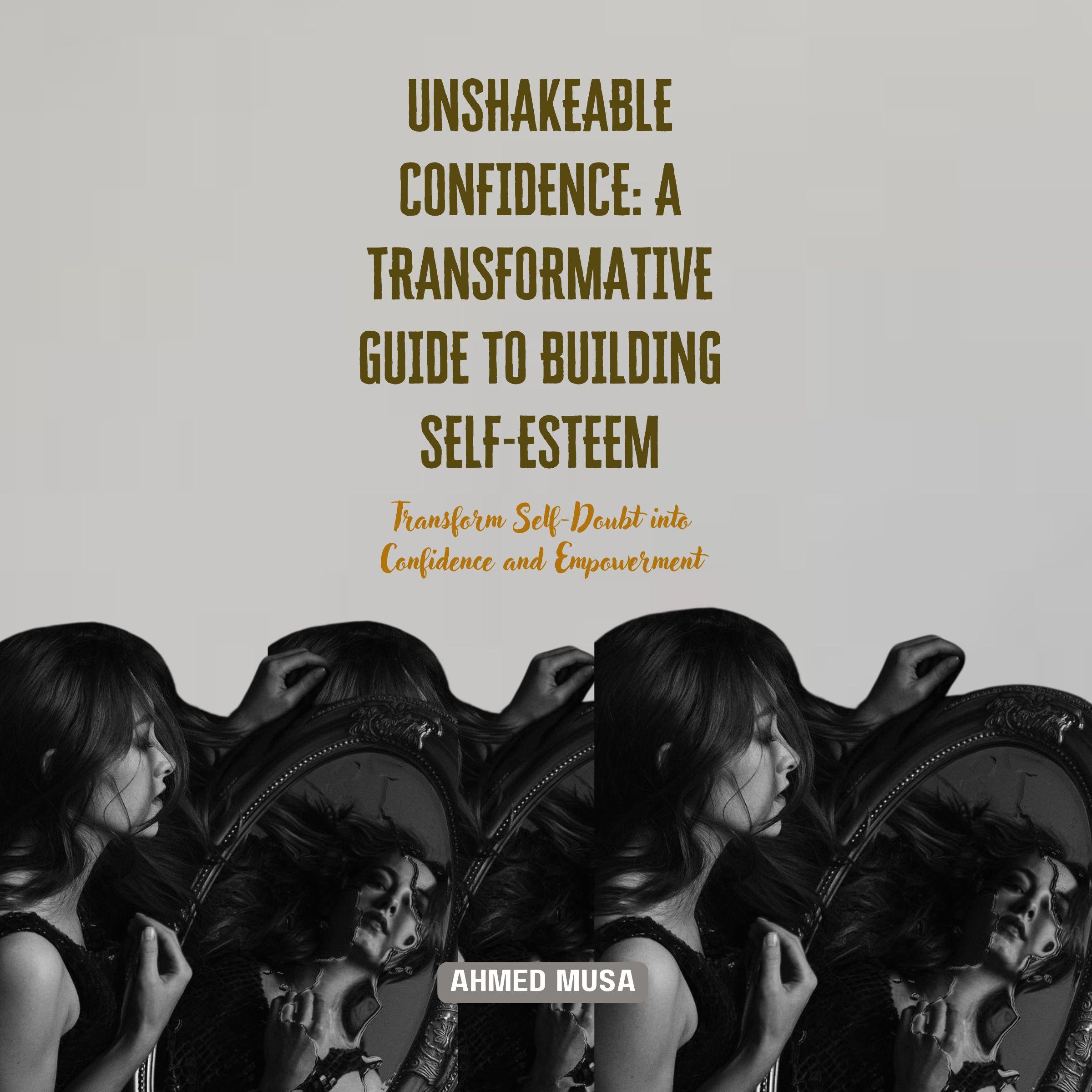 Unshakeable Confidence: A Transformative Guide to Building Self-Esteem