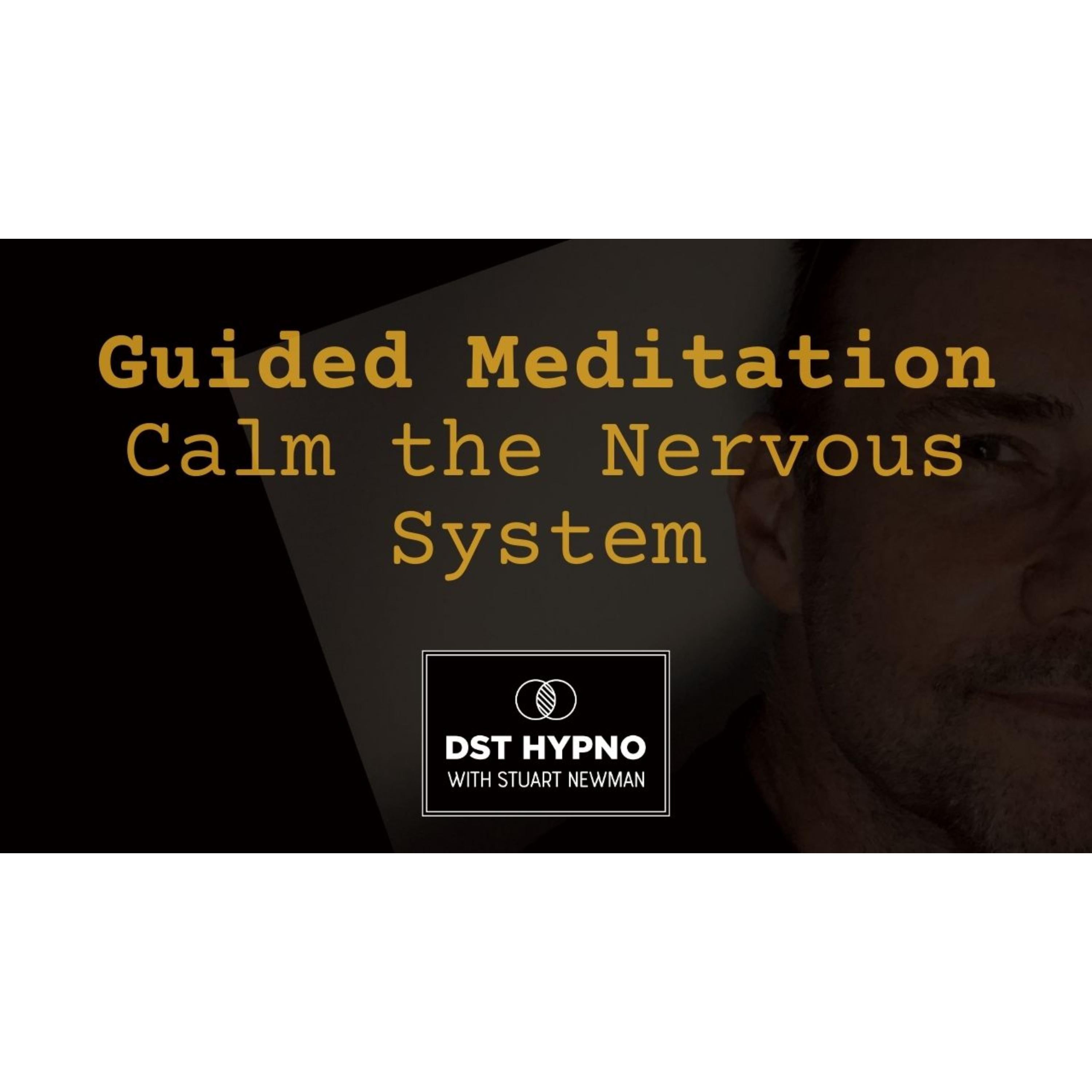 Guided Meditation to Calm the Nervous System - A guided meditation - DST Hypno with Stu Newman