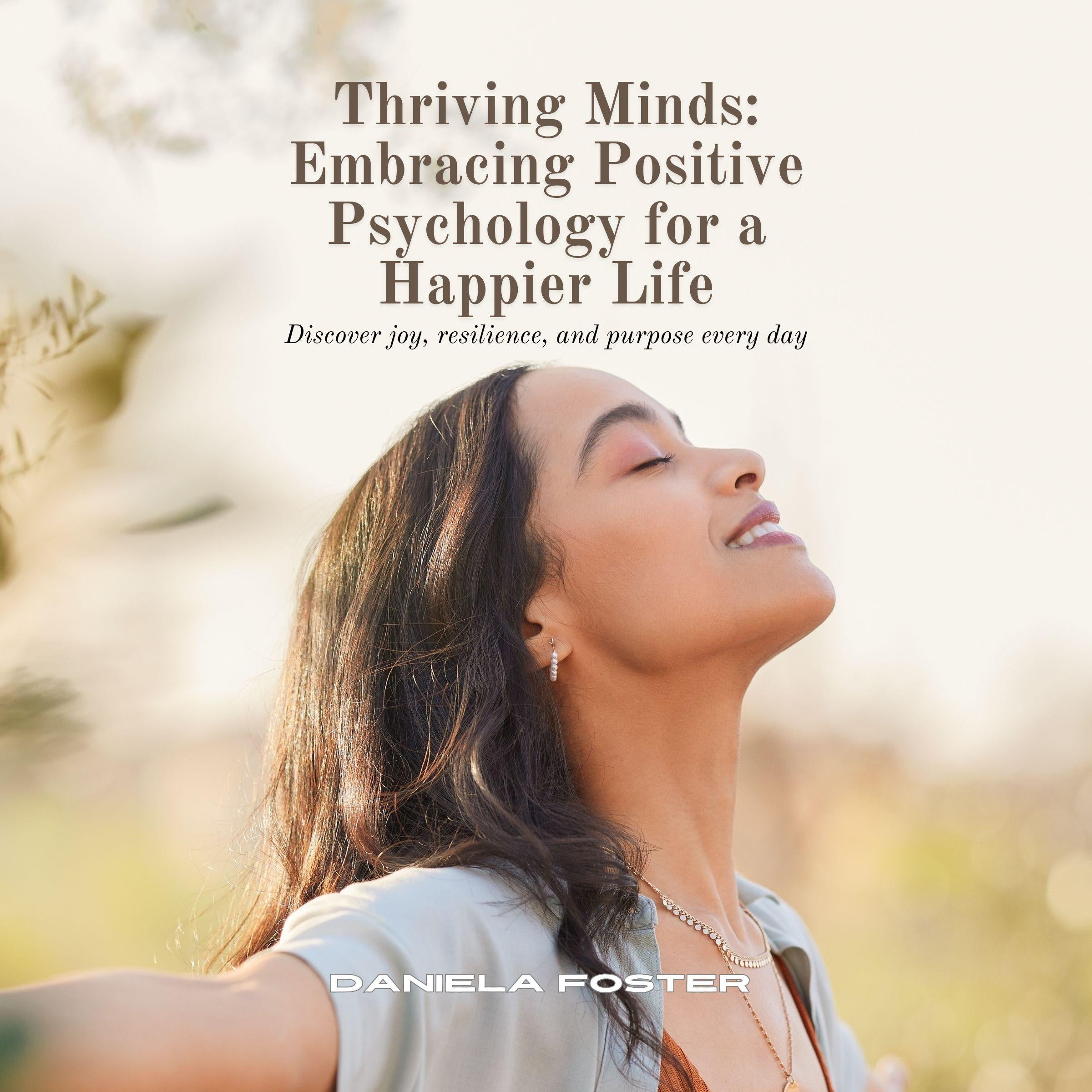 Thriving Minds: Embracing Positive Psychology for a Happier Life