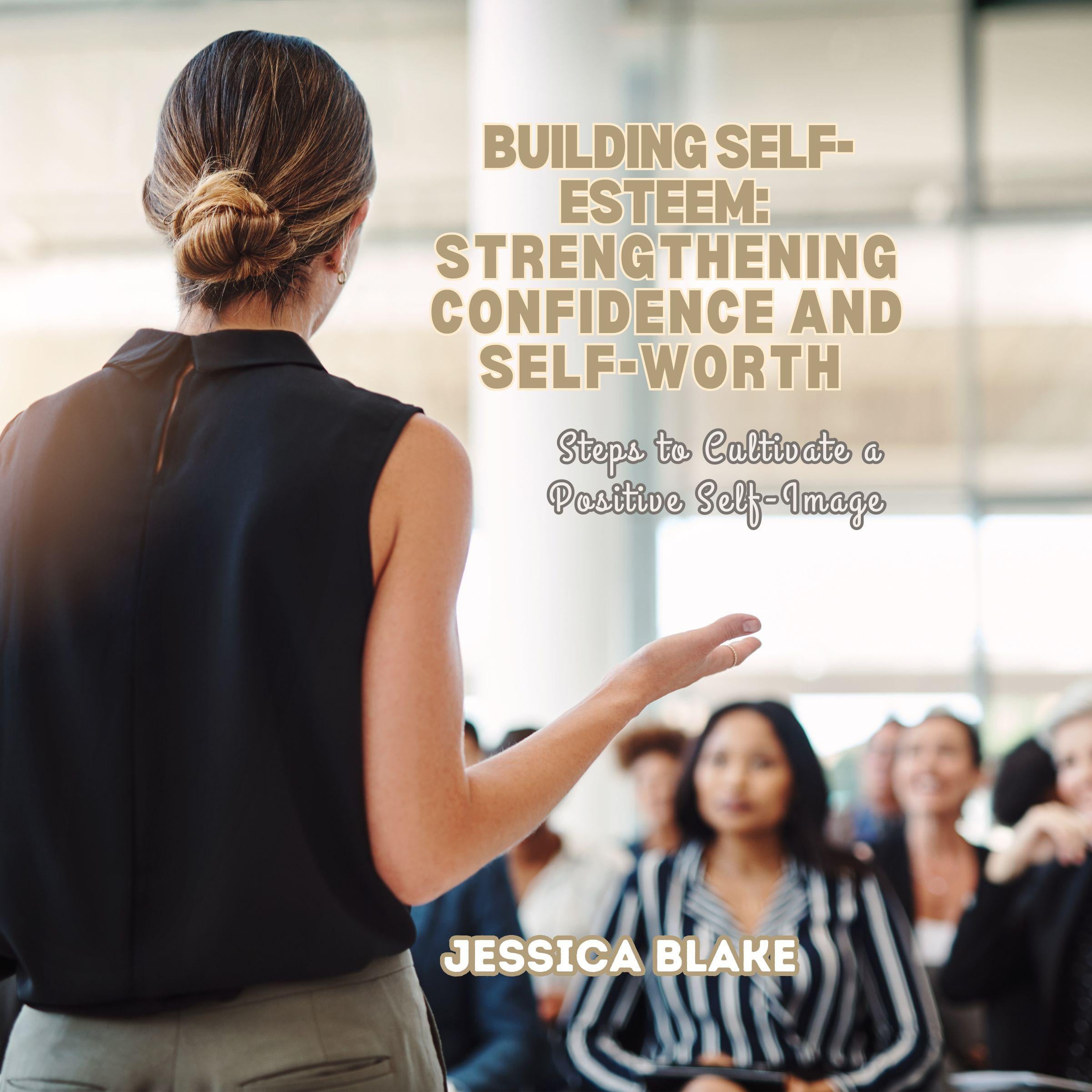 Building Self-Esteem: Strengthening Confidence and Self-Worth