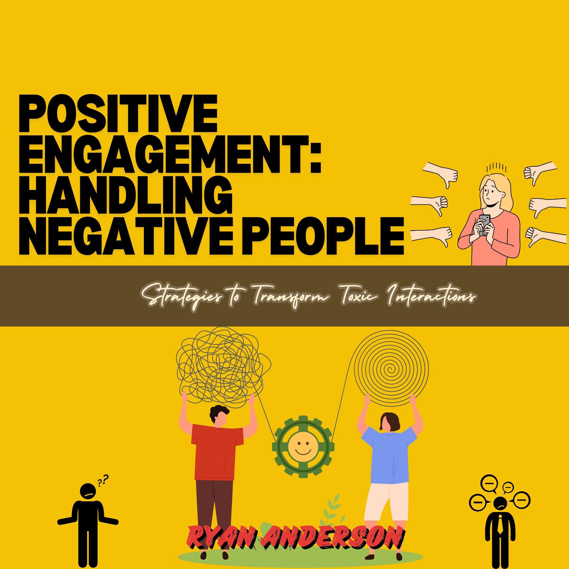 Positive Engagement: Handling Negative People