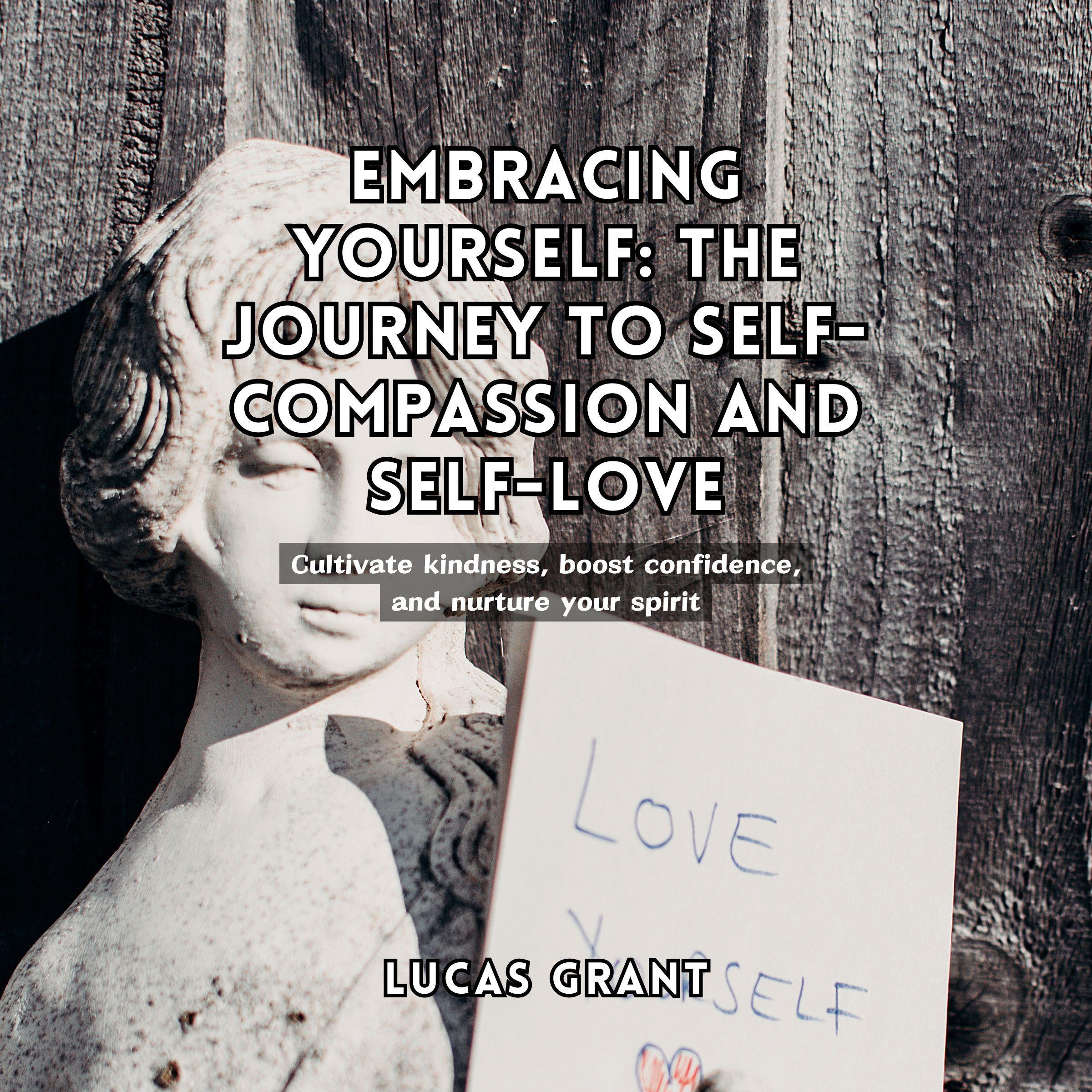 Embracing Yourself: The Journey to Self-Compassion and Self-Love