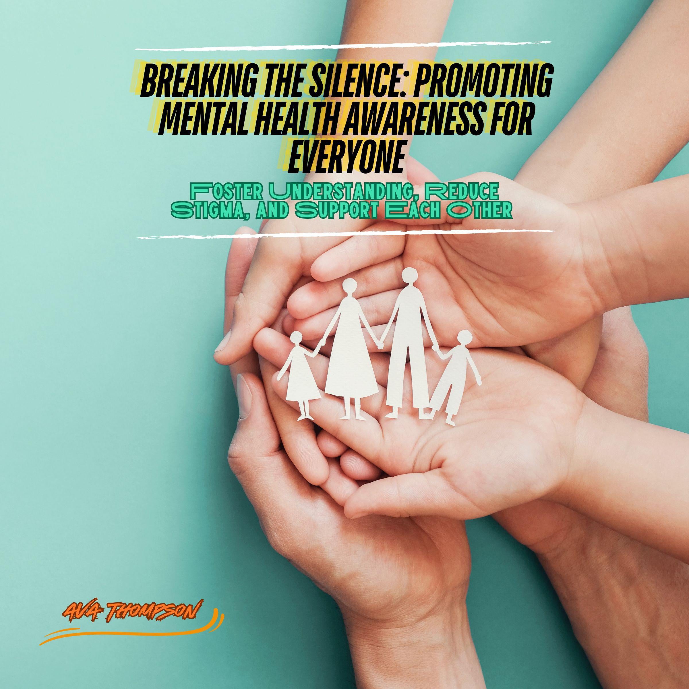 Breaking the Silence: Promoting Mental Health Awareness for Everyone